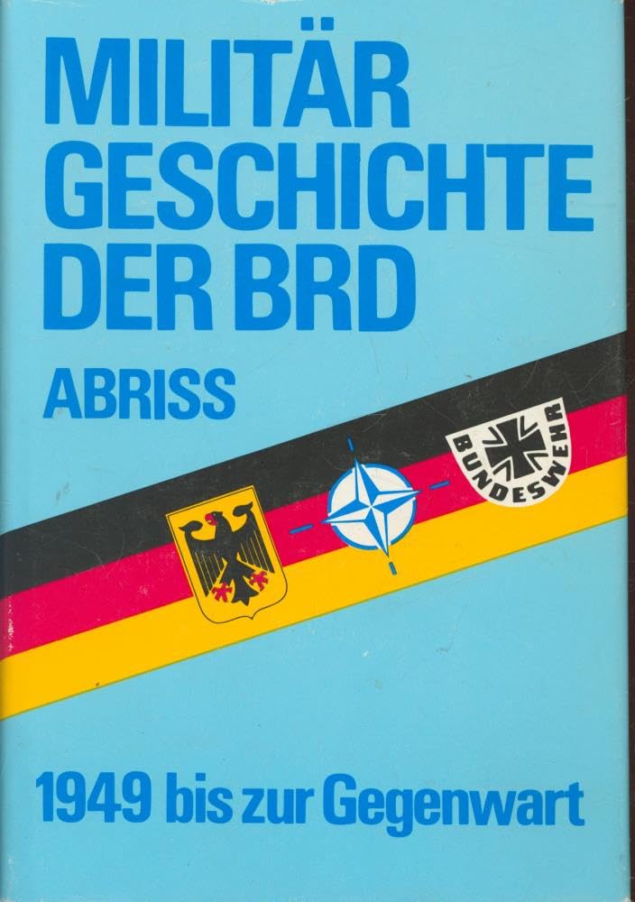 Militärgeschichte der BRD: Abriss 1949 bis zur Gegenwart Politics & History
