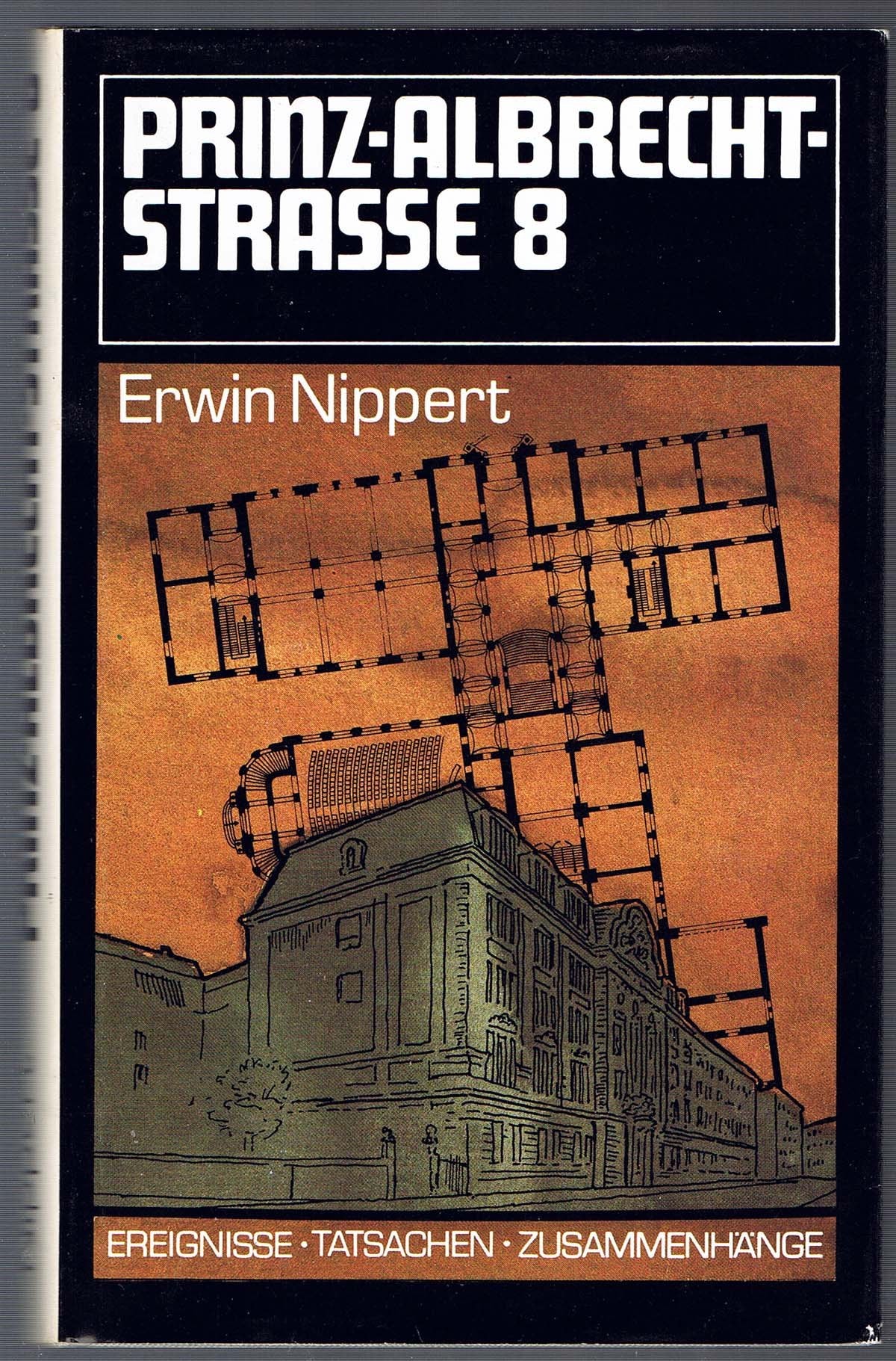 Erwin Nippert: Prinz-Albrecht-Strasse 8 - Ereignisse - Tatsachen - Zusammenhänge. HC/SU. 1988 ... book