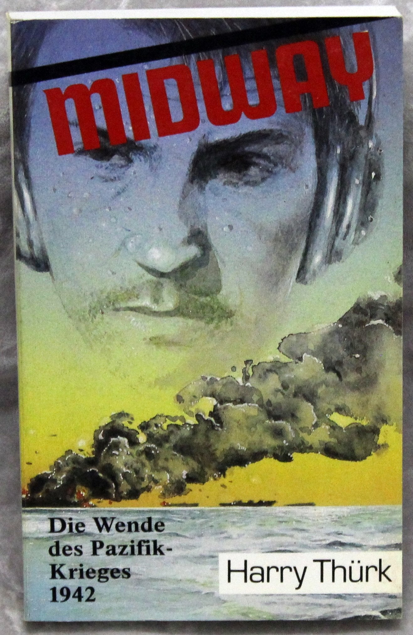 Midway: Die Wende des Pazifik-Krieges 1942 . Harry Thürk book