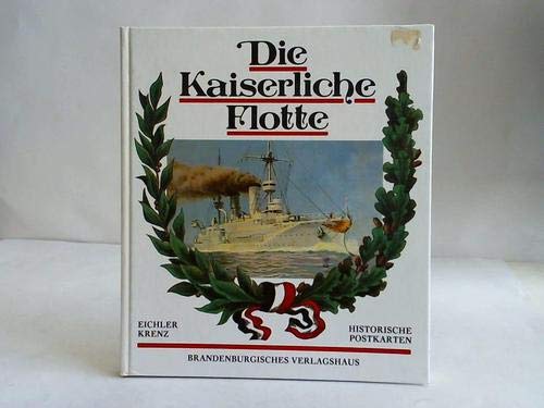 Die kaiserliche Flotte: Kriegsschiffe und Hafenansichten auf historischen Postkarten 1848-1918 German history
