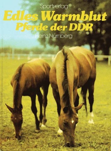 Edles Warmblut. Pferde der DDR. Tradition und züchterischer Fortschritt in einer modernen Reitpferderasse Books