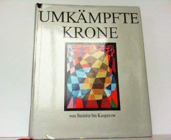 Umkämpfte Krone. Die Duelle der Schachweltmeister von Steinitz bis Kasparow Leisure & Fun