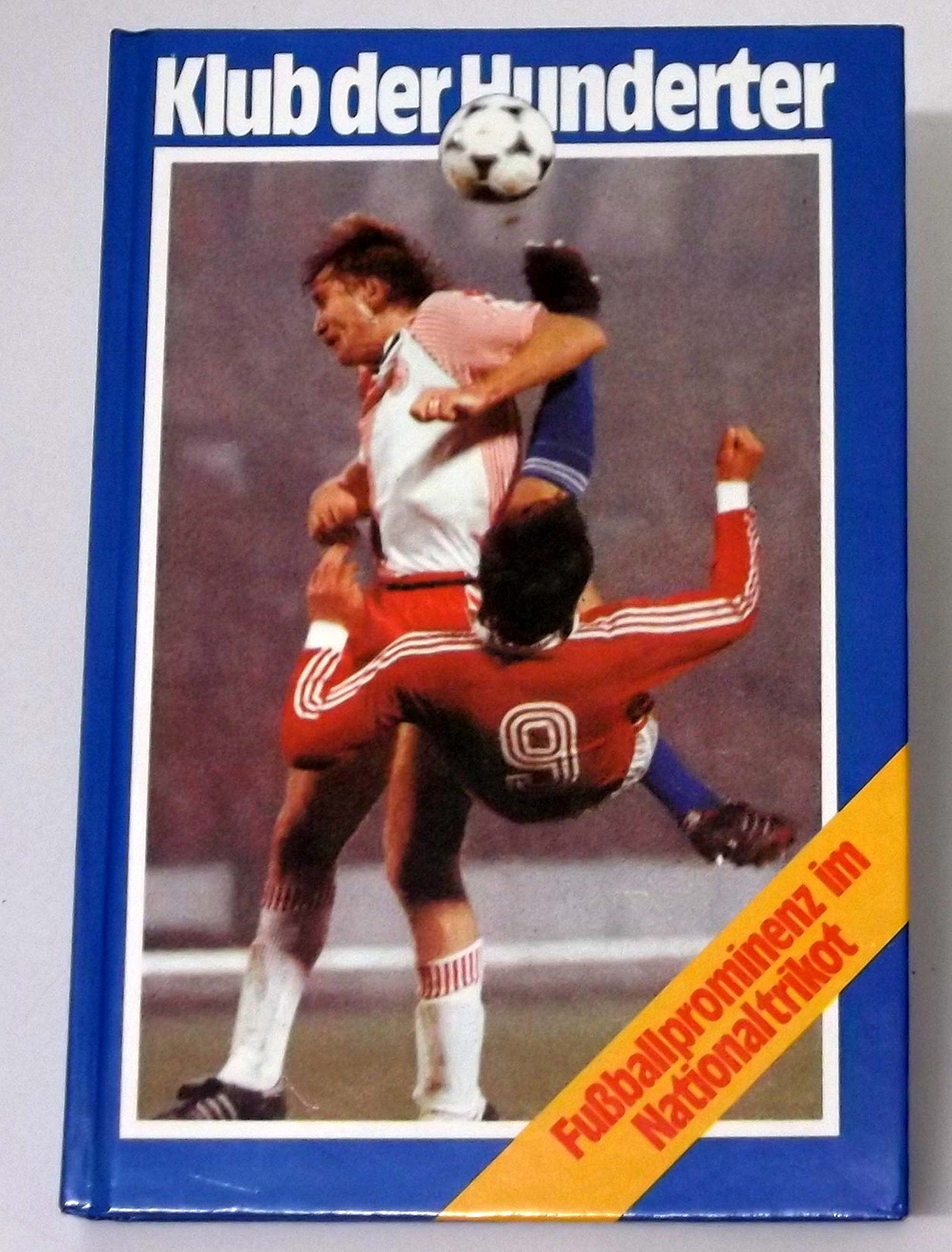 Klub der Hunderter. Fussballprominenz im Nationaltrikot Books