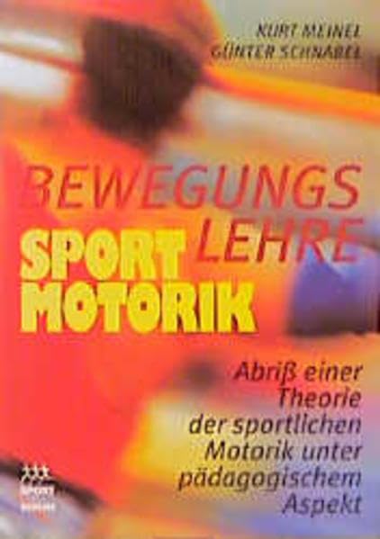 Bewegungslehre - Sportmotorik: Abriss einer Theorie der sportlichen Motorik unter pädagogischem Aspekt Leisure & Fun