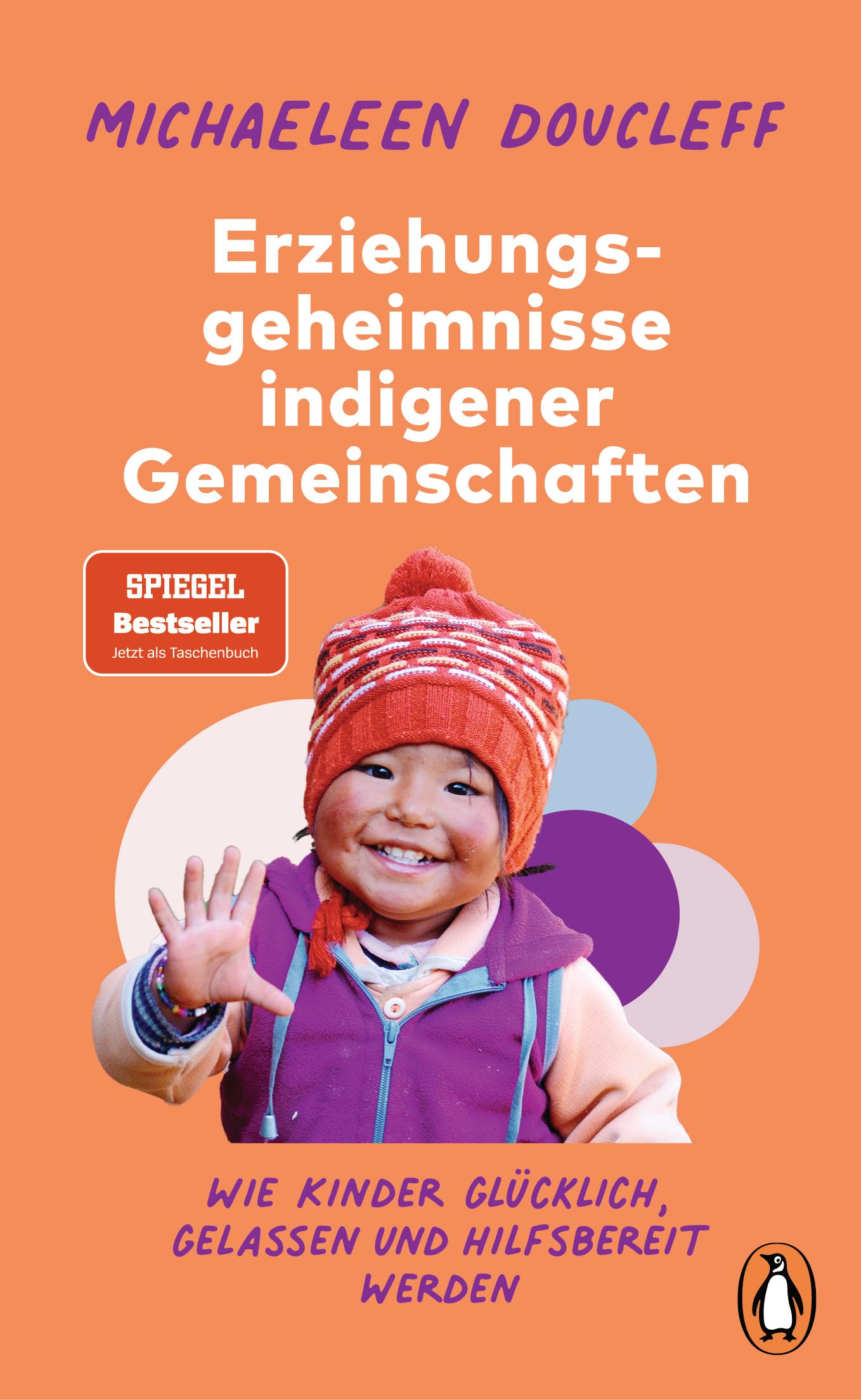 Die Erziehungsgeheimnisse indigener Gemeinschaften: Wie Kinder glücklich, gelassen und hilfsbereit werden - SPIEGEL-Bestseller-Autorin Social Sciences