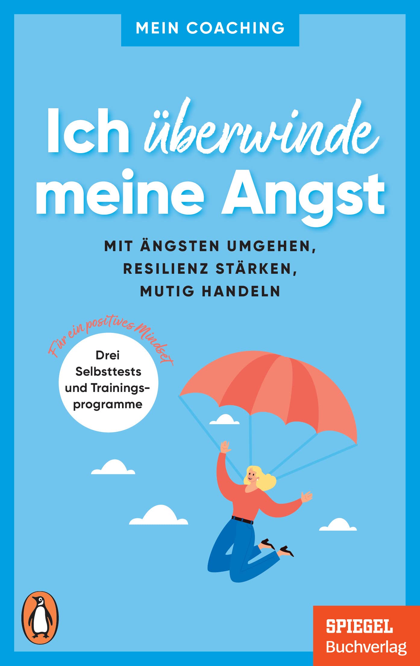 Ich überwinde meine Angst: Mit Ängsten umgehen, Resilienz stärken, mutig handeln - 3 Selbsttests und Trainingsprogramme für ein positives Mindset - Ein SPIEGEL-Buch (Mein Coaching-Reihe, Band 7) Lifestyle