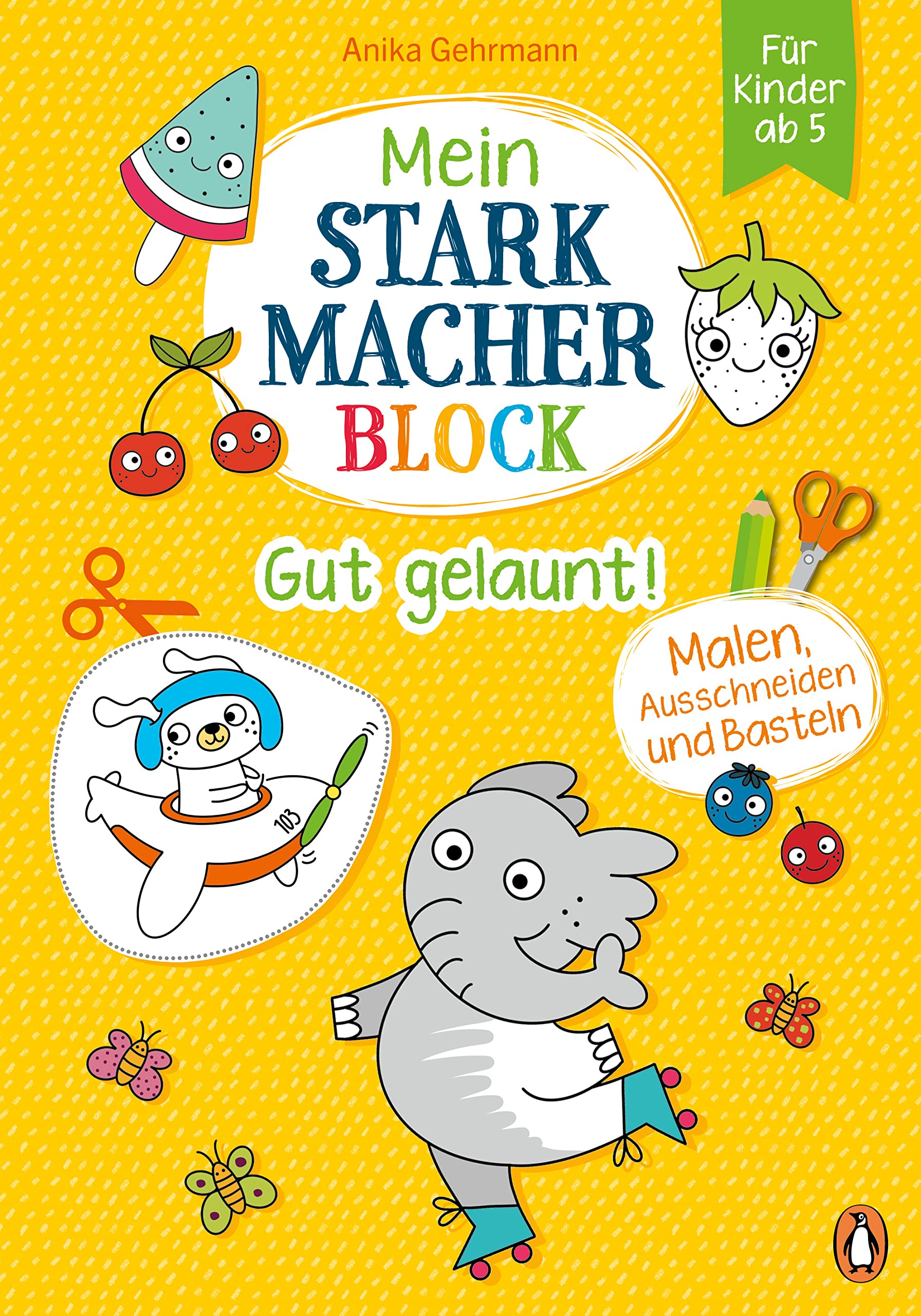 Mein Starkmacher-Block - Gut gelaunt!: Malen, Ausschneiden und Basteln für Kinder ab 5 (Die Mein-Starkmacher-Block-Reihe, Band 1) Children's books