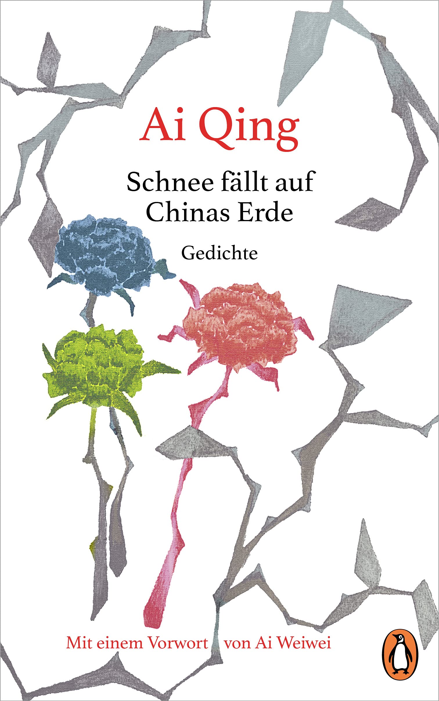 Schnee fällt auf Chinas Erde: Gedichte - Mit einem Vorwort von Ai Weiwei Poetry