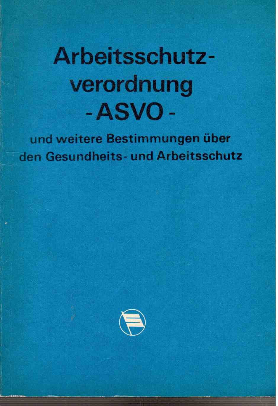Arbeitsschutzverordnung - ASVO - und weitere Bestimmungen über den Gesundheits- und Arbeitsschutz; Books