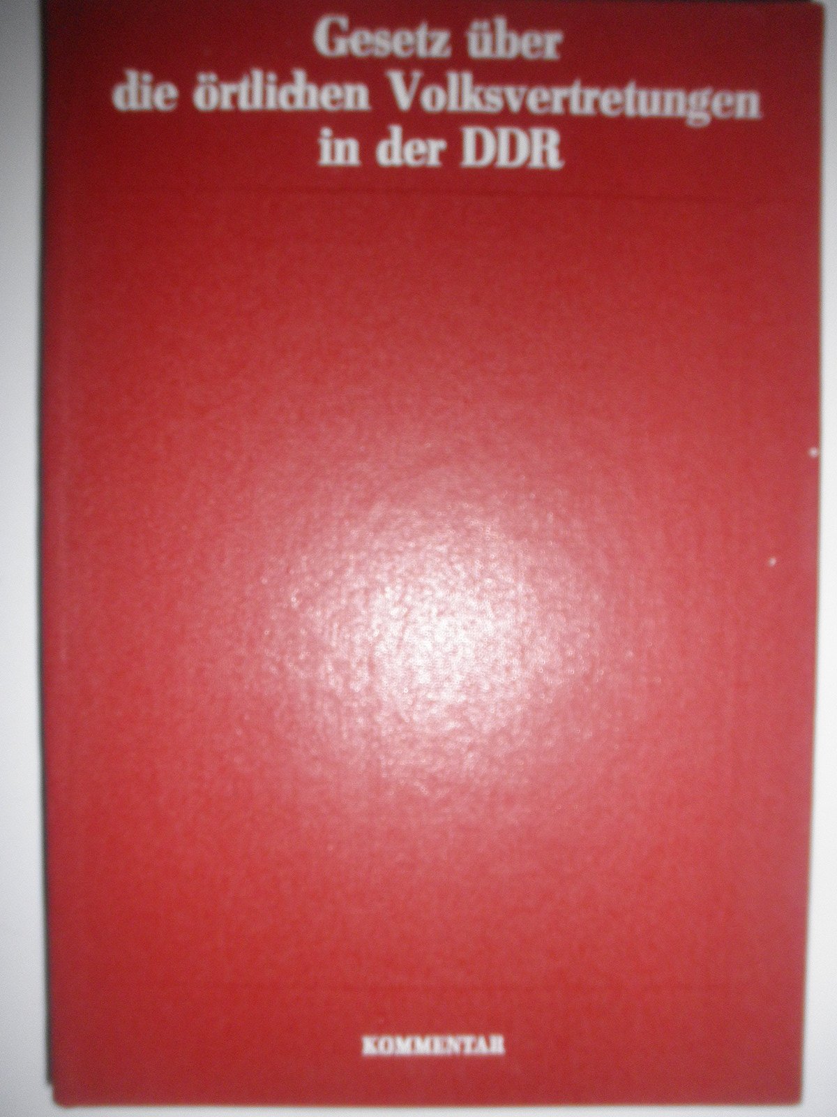 Gesetz über die örtlichen Volksvertretungen in der DDR. Kommentar Law