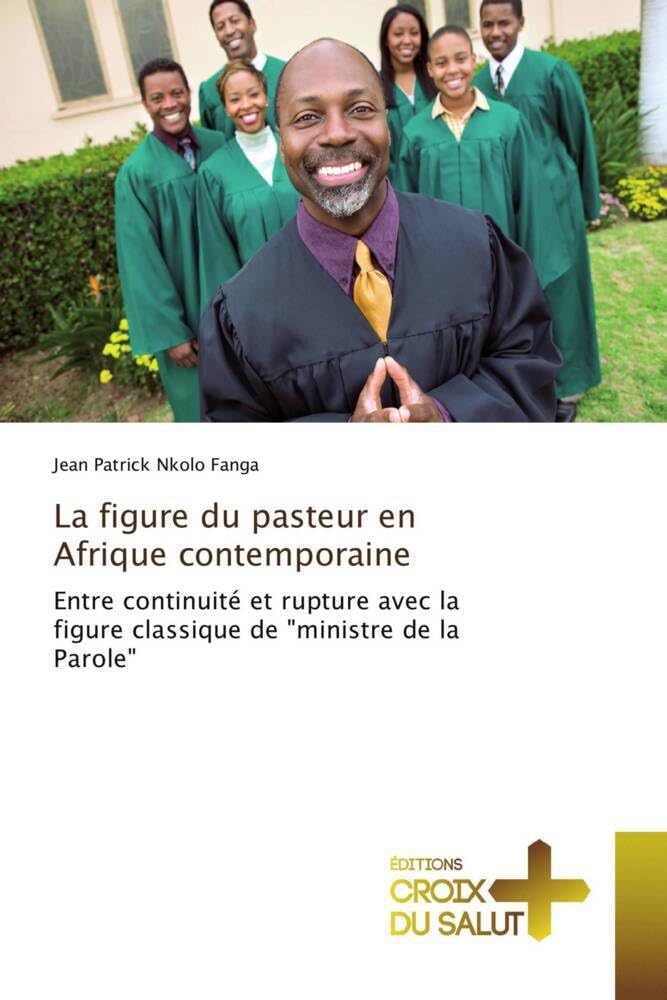 La figure du pasteur en Afrique contemporaine: Entre continuité et rupture avec la figure classique de "ministre de la Parole" book