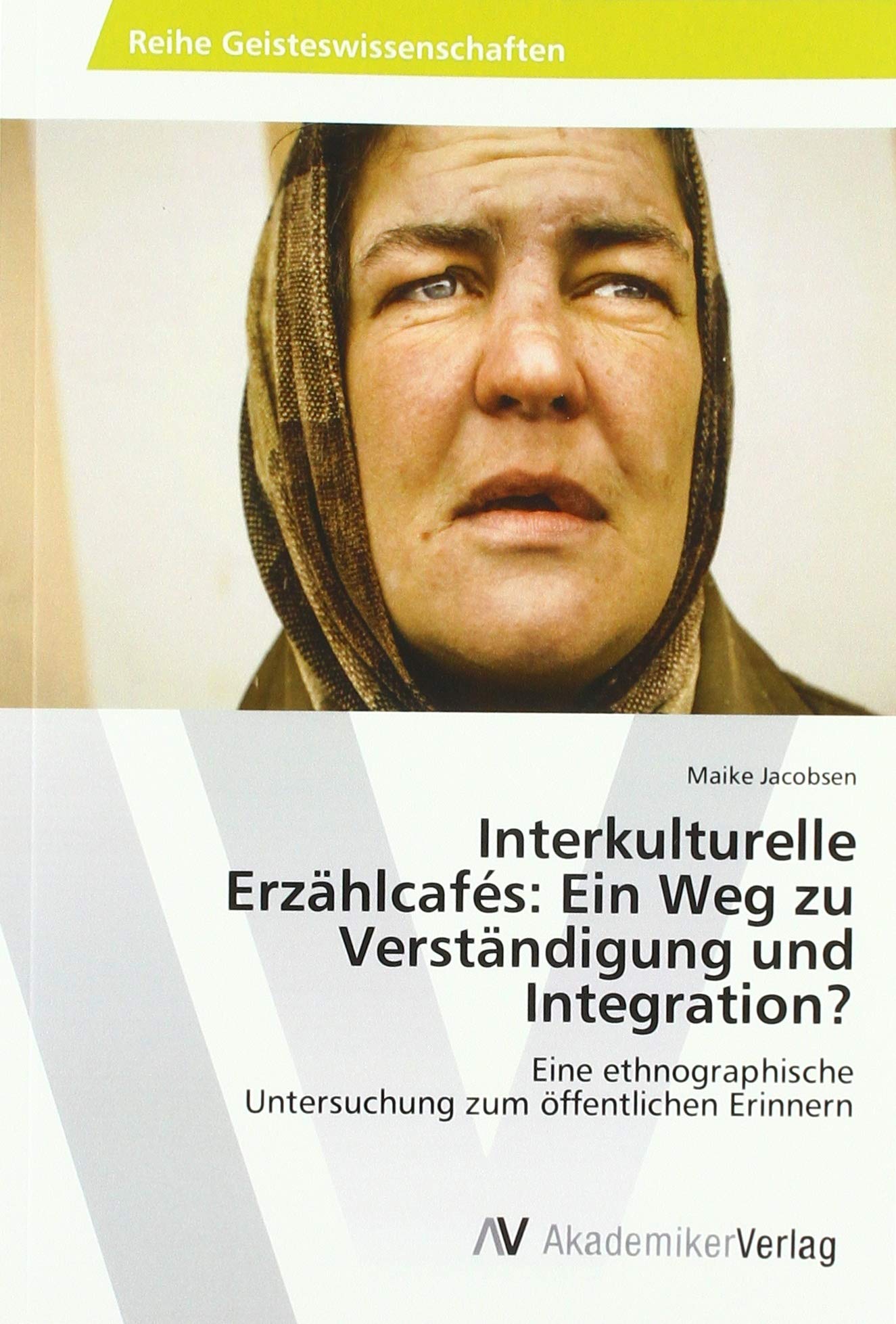 Interkulturelle Erzählcafés: Ein Weg zu Verständigung und Integration?: Eine ethnographische Untersuchung zum öffentlichen Erinnern Law