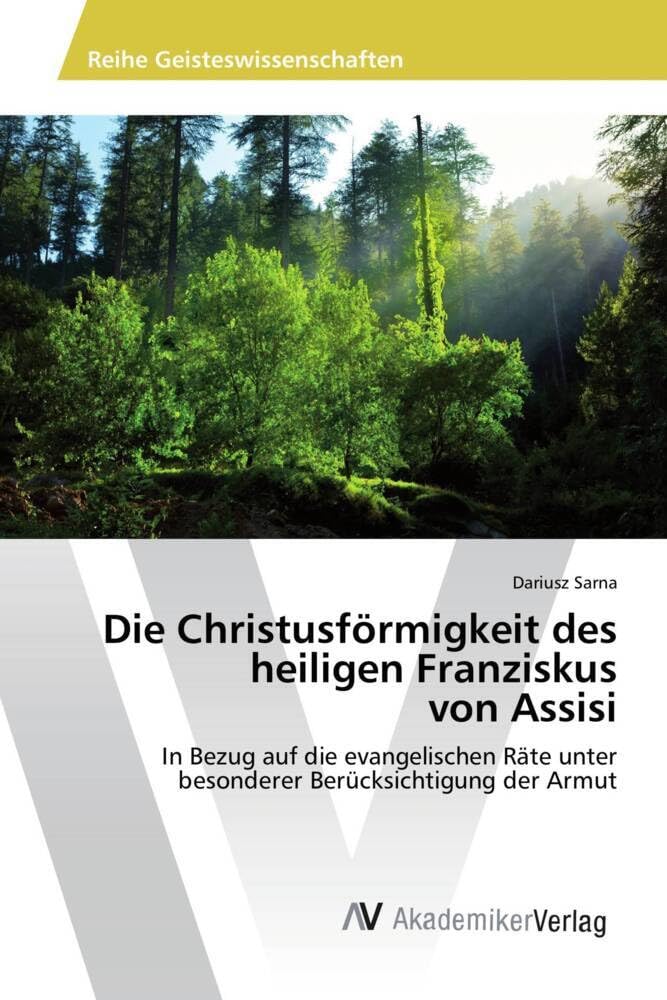 Die Christusförmigkeit des heiligen Franziskus von Assisi: In Bezug auf die evangelischen Räte unter besonderer Berücksichtigung der Armut Religion & Esotericism