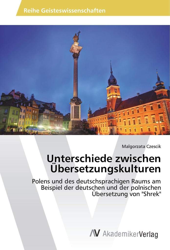 Unterschiede zwischen Übersetzungskulturen: Polens und des deutschsprachigen Raums am Beispiel der deutschen und der polnischen Übersetzung von "Shrek" Books