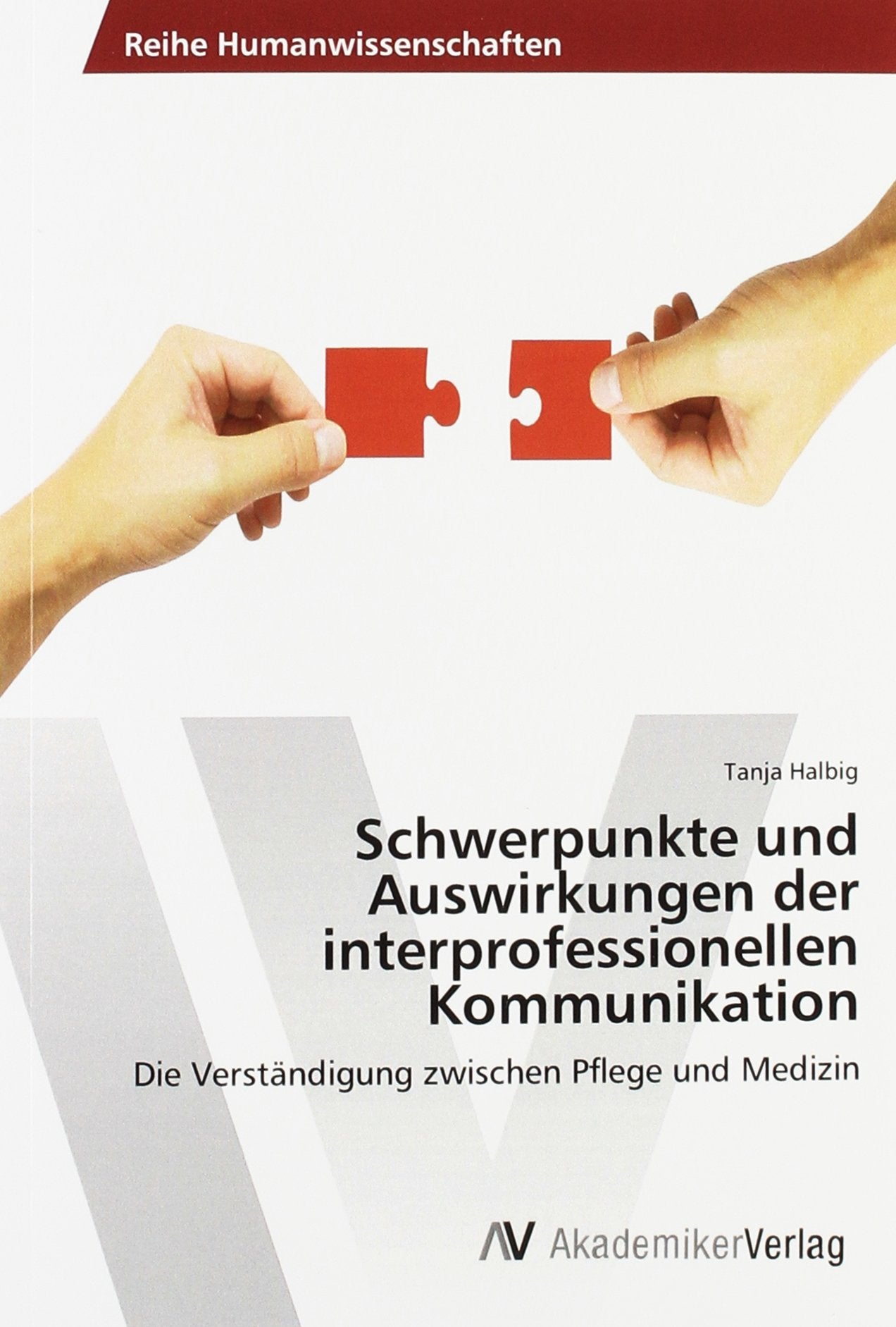 Schwerpunkte und Auswirkungen der interprofessionellen Kommunikation: Die Verständigung zwischen Pflege und Medizin Medicine