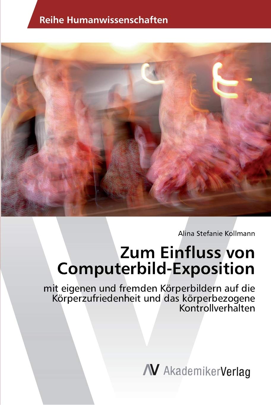 Zum Einfluss von Computerbild-Exposition: mit eigenen und fremden Körperbildern auf die Körperzufriedenheit und das körperbezogene Kontrollverhalten Medicine