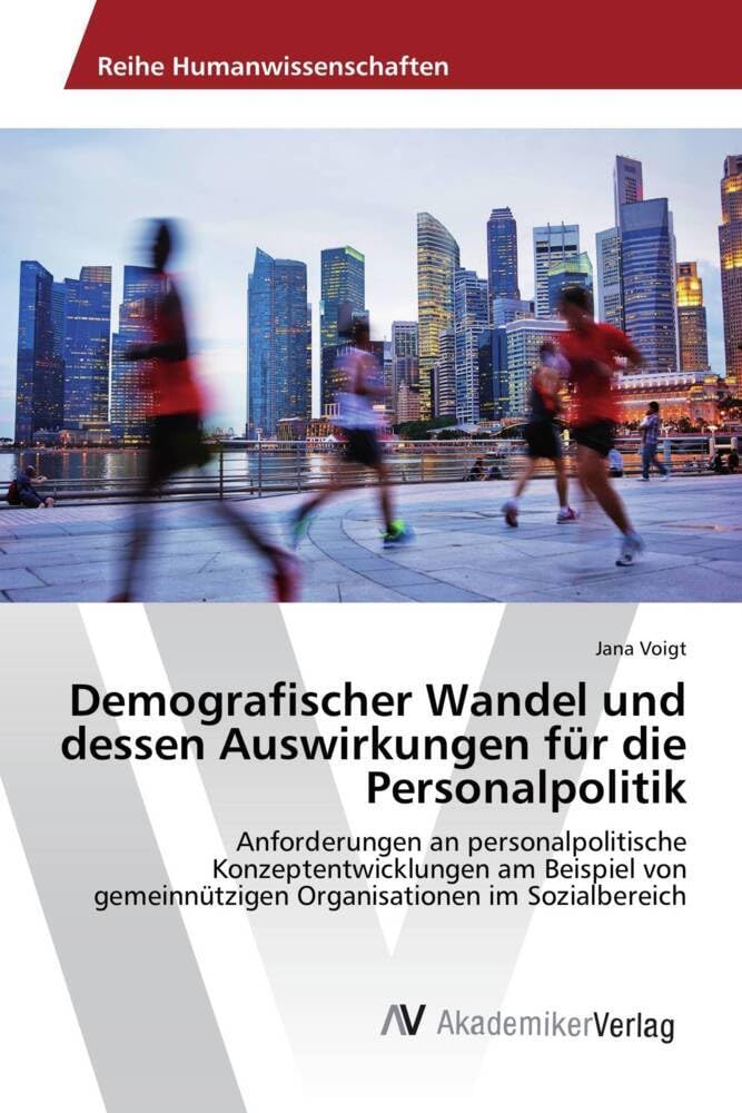 Demografischer Wandel und dessen Auswirkungen für die Personalpolitik: Anforderungen an personalpolitische Konzeptentwicklungen am Beispiel von gemeinnützigen Organisationen im Sozialbereich Law