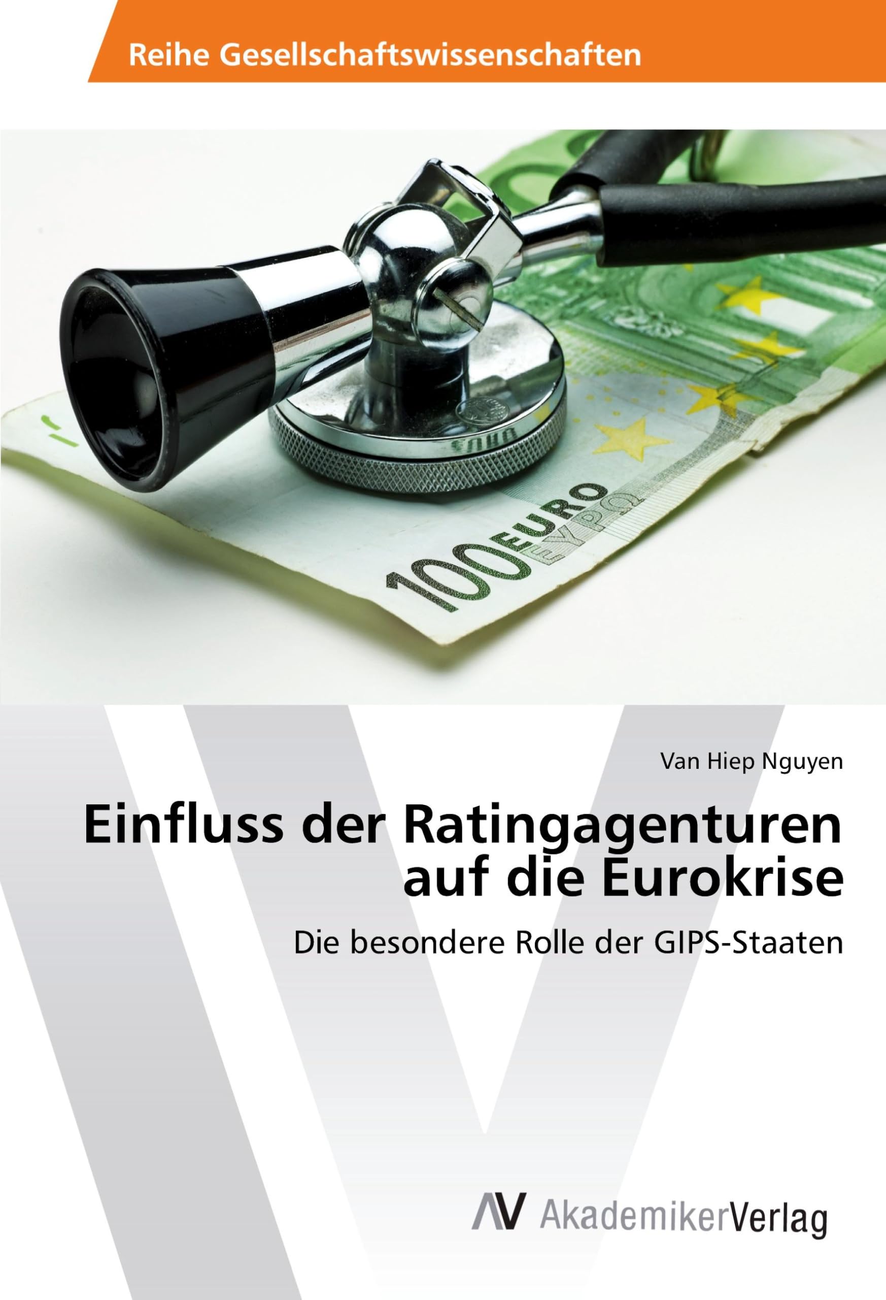 Einfluss der Ratingagenturen auf die Eurokrise: Die besondere Rolle der GIPS-Staaten Law