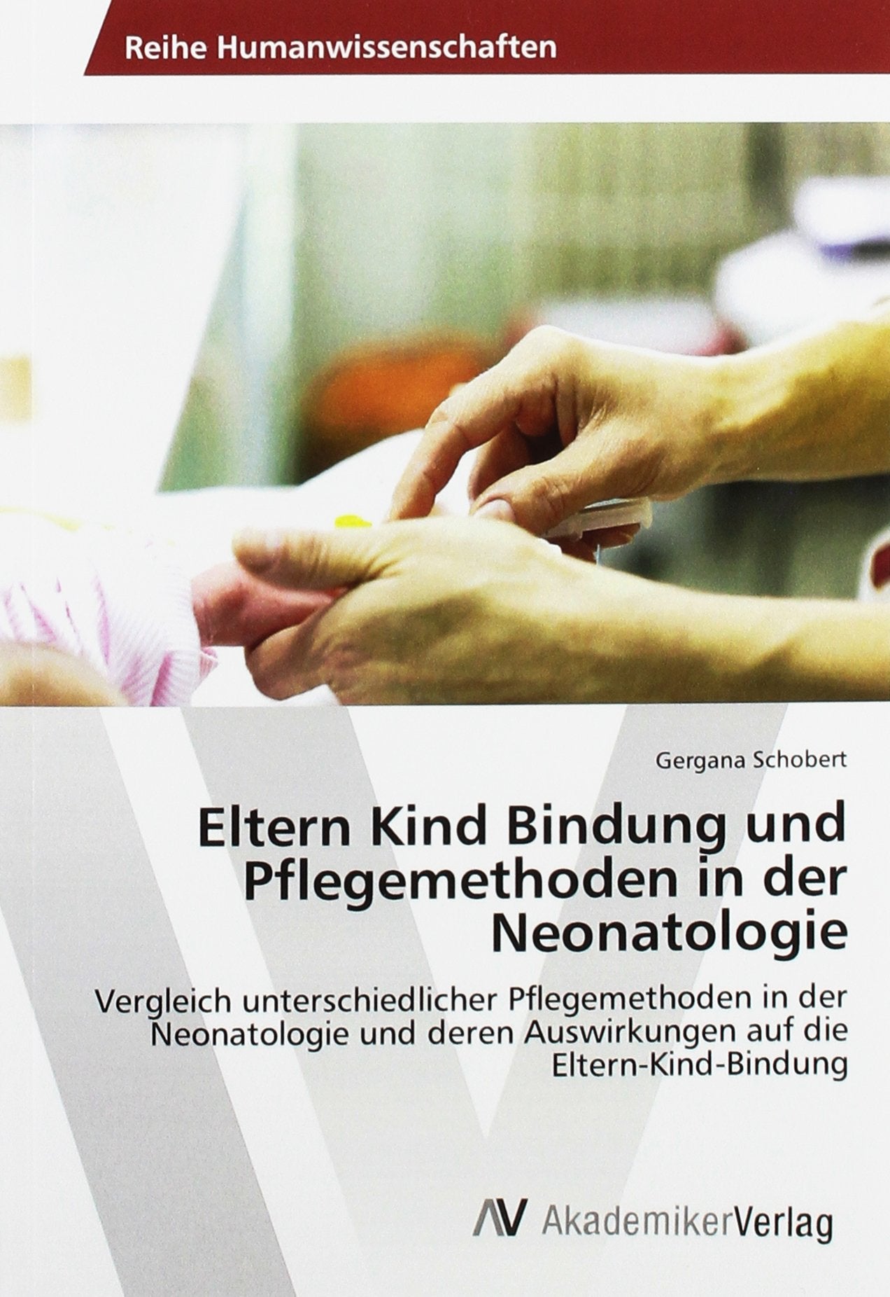 Eltern Kind Bindung und Pflegemethoden in der Neonatologie Medicine