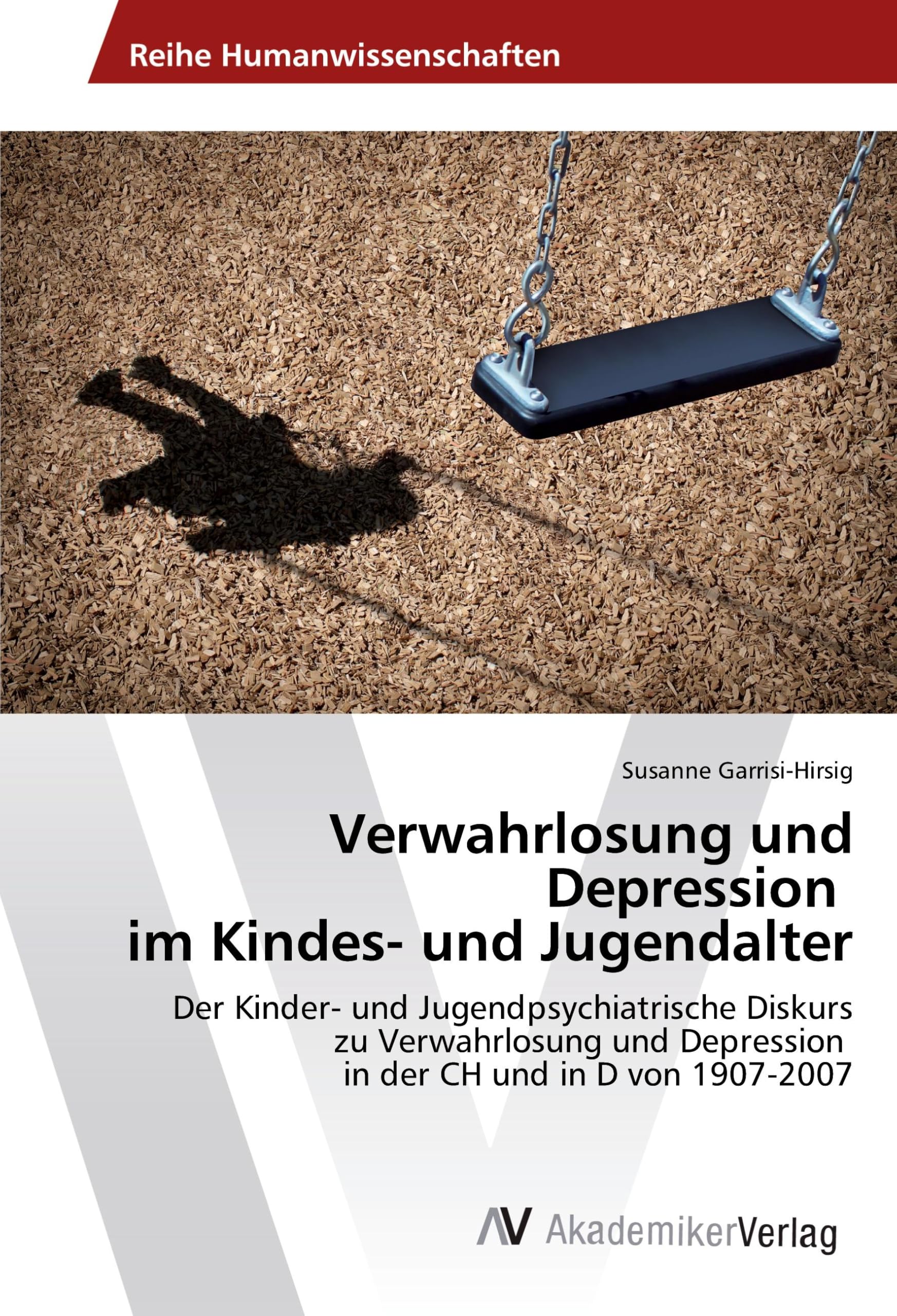 Verwahrlosung und Depression im Kindes- und Jugendalter: Der Kinder- und Jugendpsychiatrische Diskurs zu Verwahrlosung und Depression in der CH und in D von 1907-2007 Education & Training
