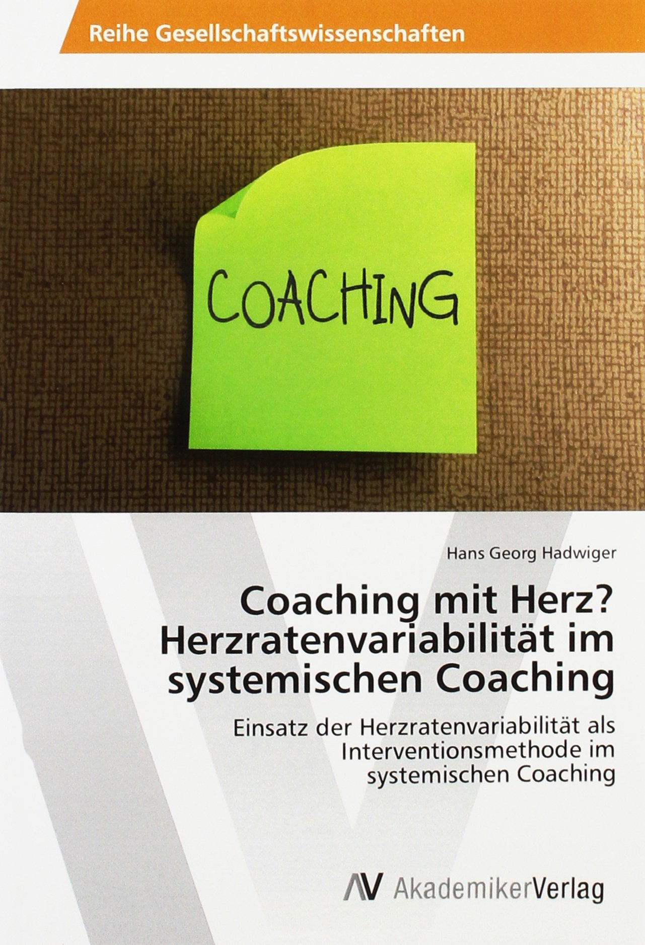 Coaching mit Herz? Herzratenvariabilität im systemischen Coaching: Einsatz der Herzratenvariabilität als Interventionsmethode im systemischen Coaching Psychology
