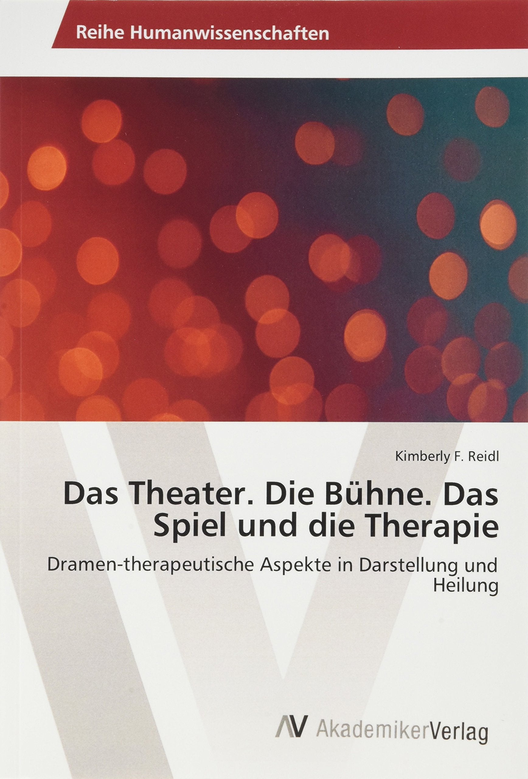 Das Theater. Die Bühne. Das Spiel und die Therapie: Dramen-therapeutische Aspekte in Darstellung und Heilung Psychology