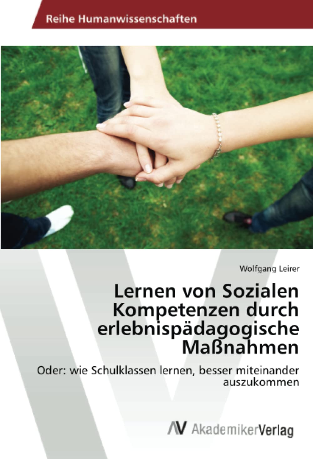 Lernen von Sozialen Kompetenzen durch erlebnispädagogische Maßnahmen: Oder: wie Schulklassen lernen, besser miteinander auszukommen Education & Training