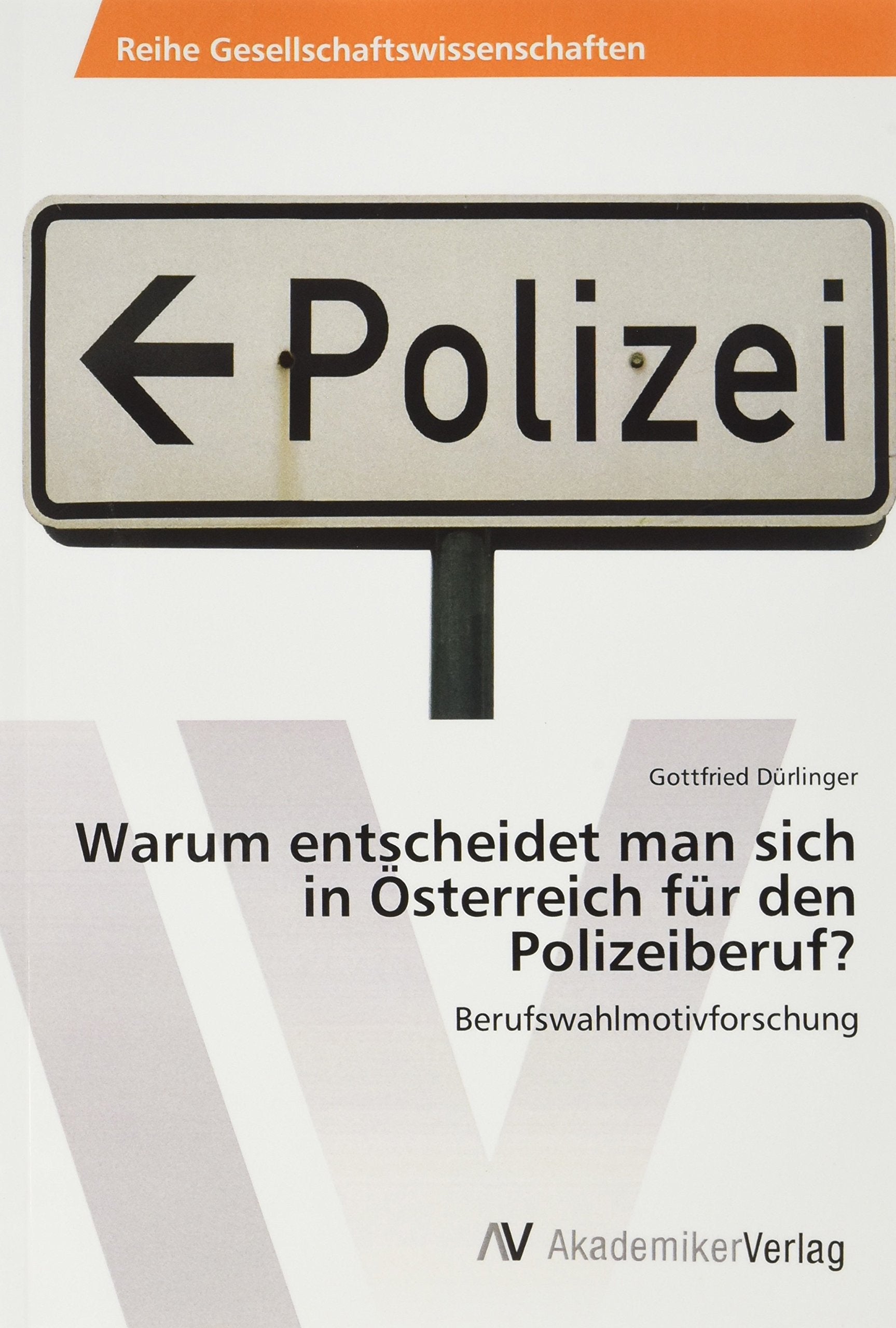 Warum entscheidet man sich in Österreich für den Polizeiberuf?: Berufswahlmotivforschung Business, Finance & Career
