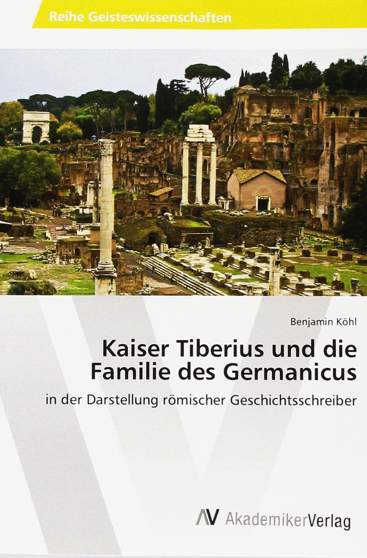 Kaiser Tiberius und die Familie des Germanicus: in der Darstellung römischer Geschichtsschreiber Philosophy