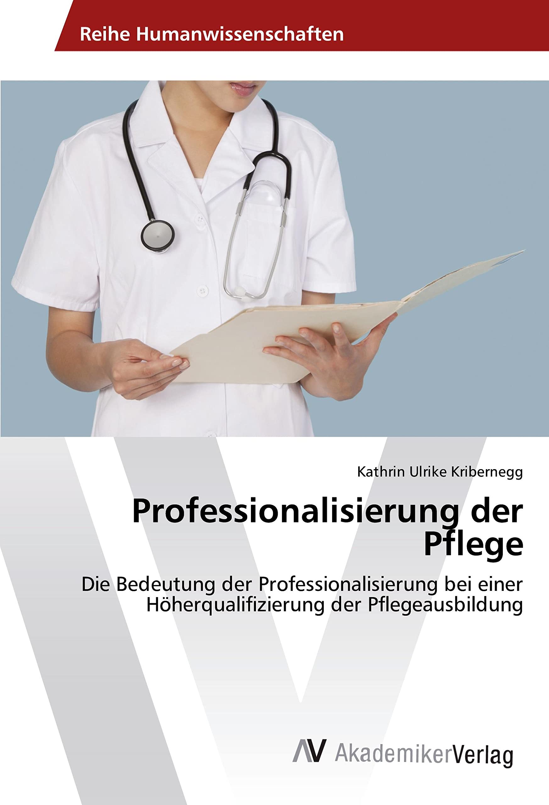 Professionalisierung der Pflege: Die Bedeutung der Professionalisierung bei einer Höherqualifizierung der Pflegeausbildung Medicine