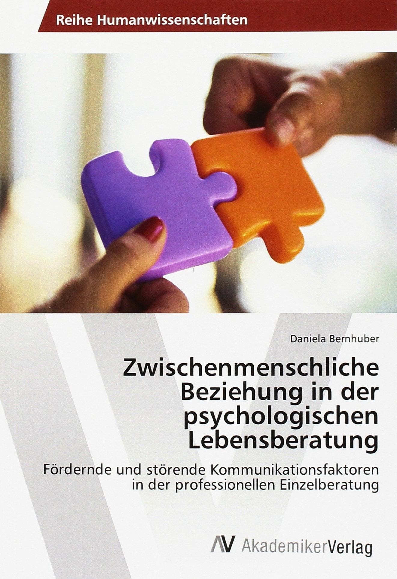 Zwischenmenschliche Beziehung in der psychologischen Lebensberatung: Fördernde und störende Kommunikationsfaktoren in der professionellen Einzelberatung Psychology