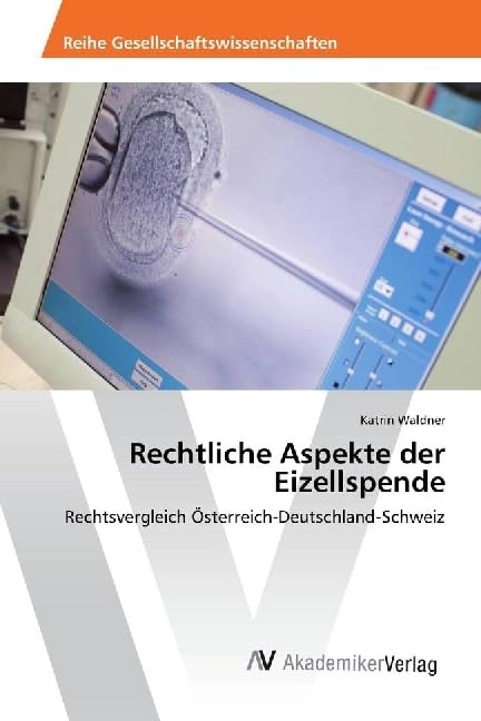 Rechtliche Aspekte der Eizellspende: Rechtsvergleich Österreich-Deutschland-Schweiz Law