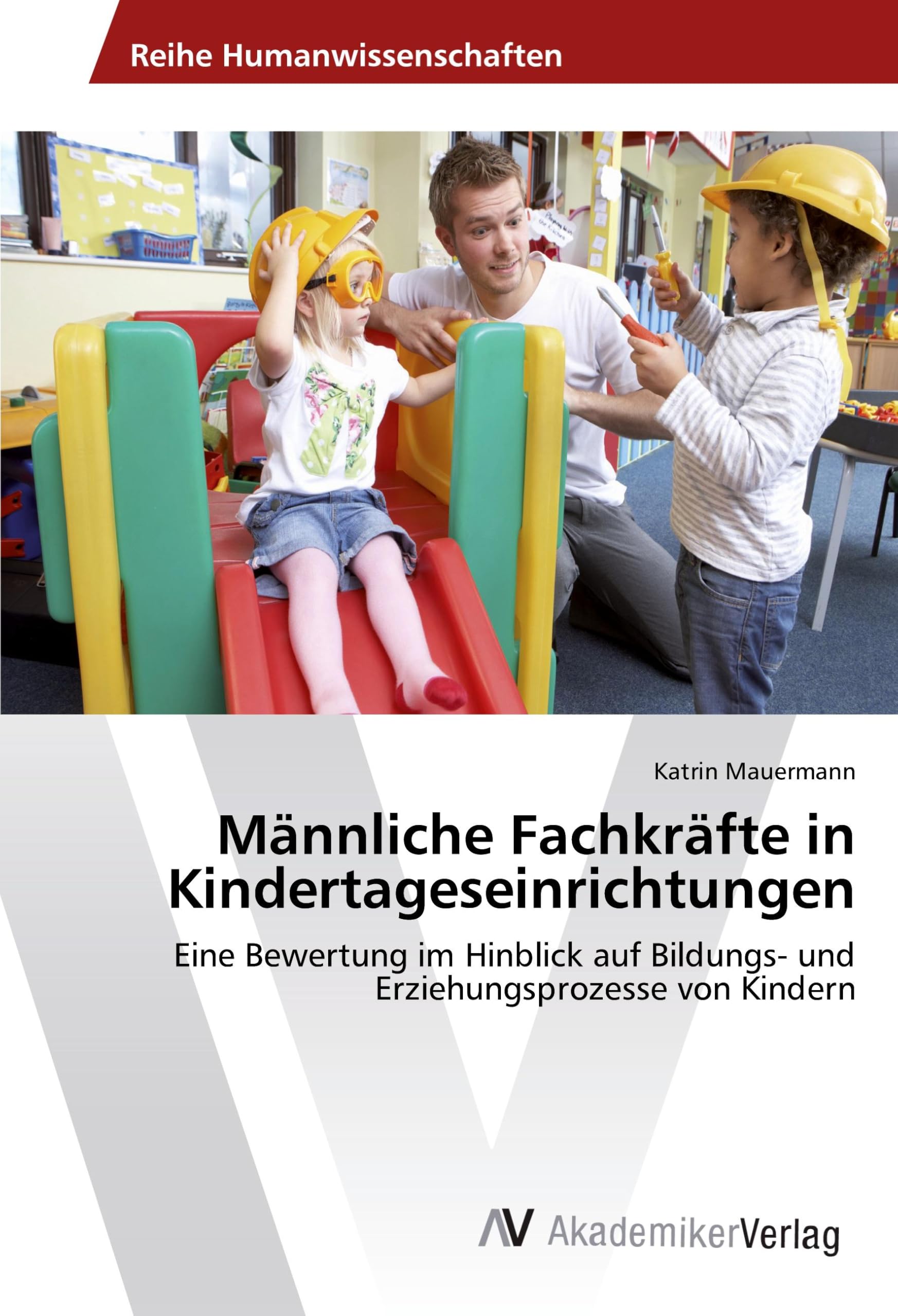 Männliche Fachkräfte in Kindertageseinrichtungen: Eine Bewertung im Hinblick auf Bildungs- und Erziehungsprozesse von Kindern Books