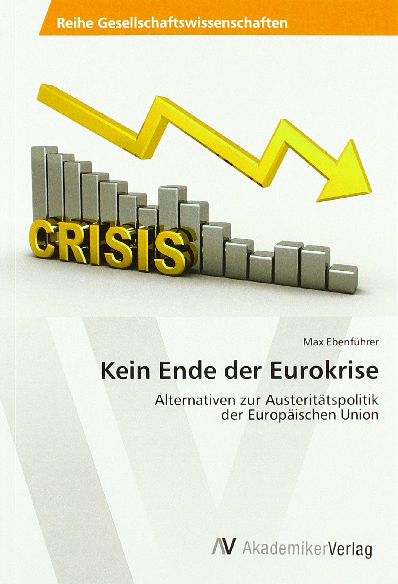 Kein Ende der Eurokrise: Alternativen zur Austeritätspolitik der Europäischen Union Law