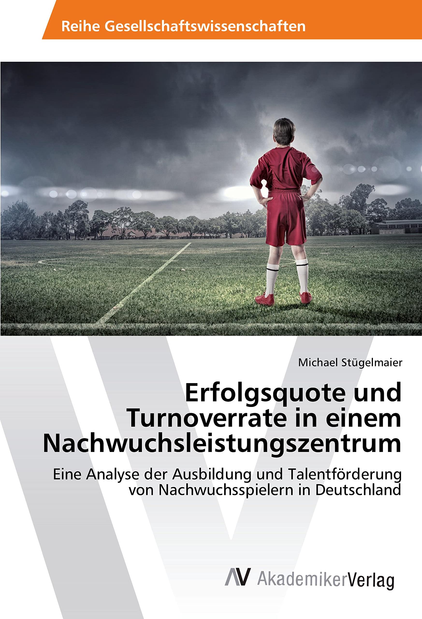Erfolgsquote und Turnoverrate in einem Nachwuchsleistungszentrum: Eine Analyse der Ausbildung und Talentförderung von Nachwuchsspielern in Deutschland Leisure & Fun