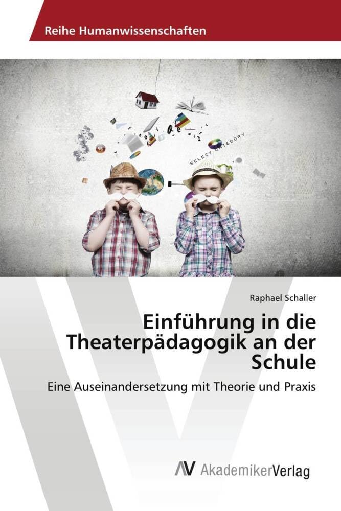 Einführung in die Theaterpädagogik an der Schule: Eine Auseinandersetzung mit Theorie und Praxis Learning & Reference