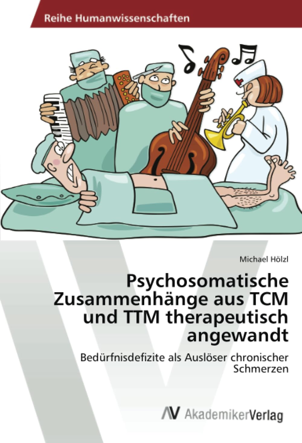 Psychosomatische Zusammenhänge aus TCM und TTM therapeutisch angewandt: Bedürfnisdefizite als Auslöser chronischer Schmerzen Medicine