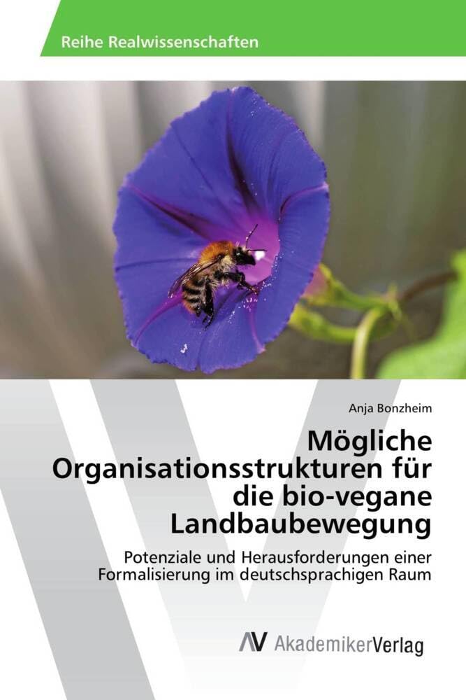Mögliche Organisationsstrukturen für die bio-vegane Landbaubewegung: Potenziale und Herausforderungen einer Formalisierung im deutschsprachigen Raum Natural Sciences