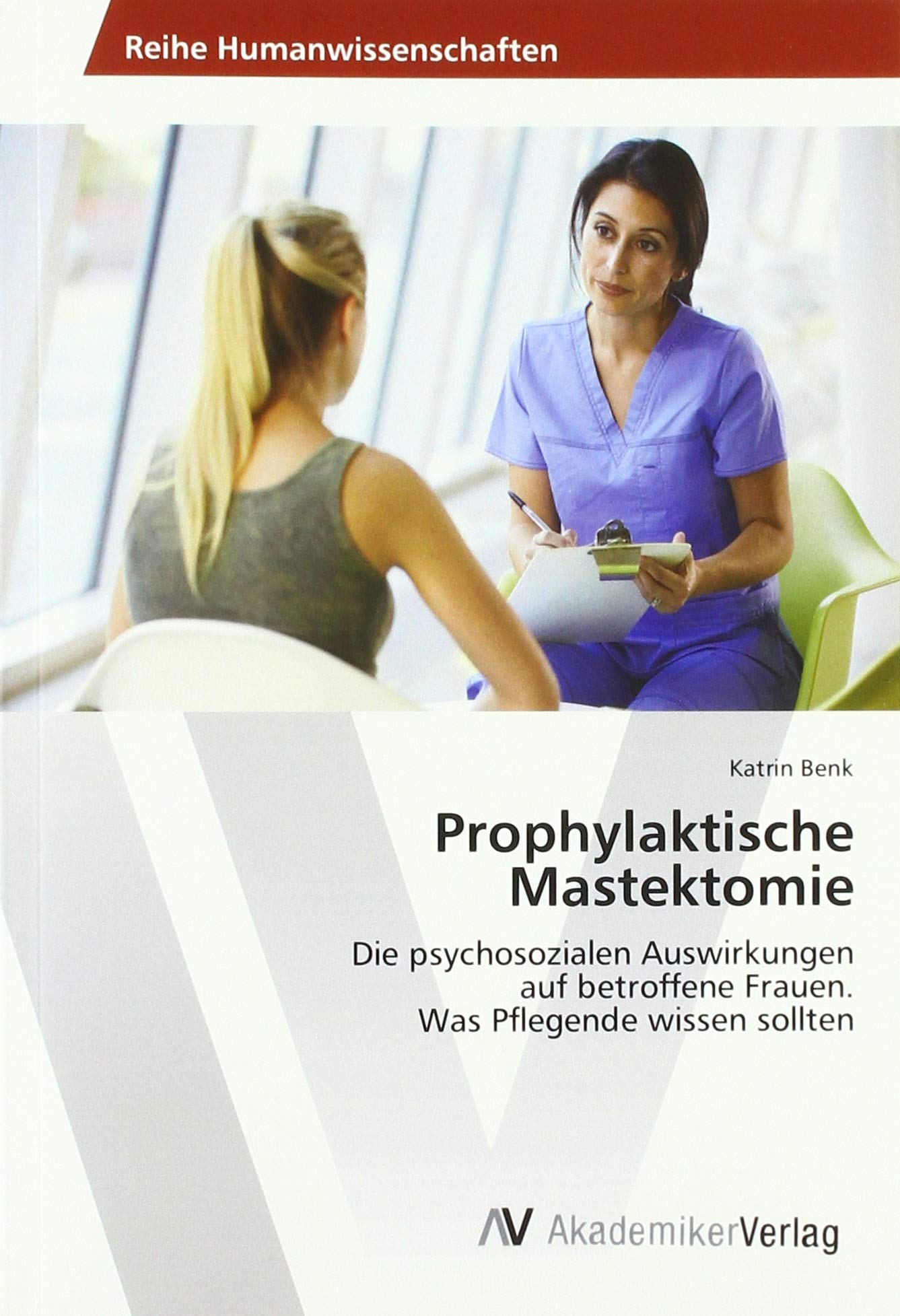 Prophylaktische Mastektomie: Die psychosozialen Auswirkungen auf betroffene Frauen. Was Pflegende wissen sollten Medicine
