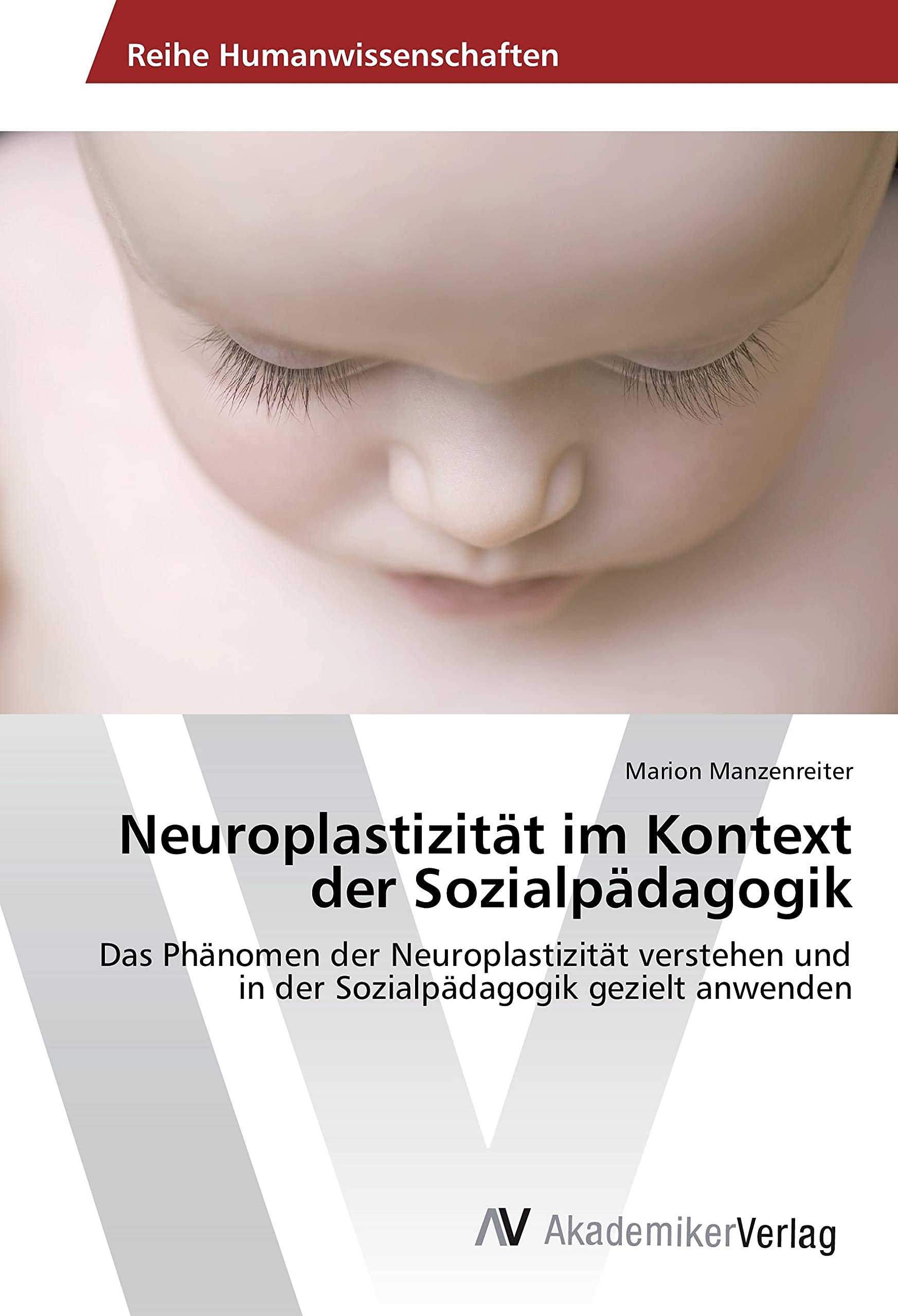 Neuroplastizität im Kontext der Sozialpädagogik: Das Phänomen der Neuroplastizität verstehen und in der Sozialpädagogik gezielt anwenden Law