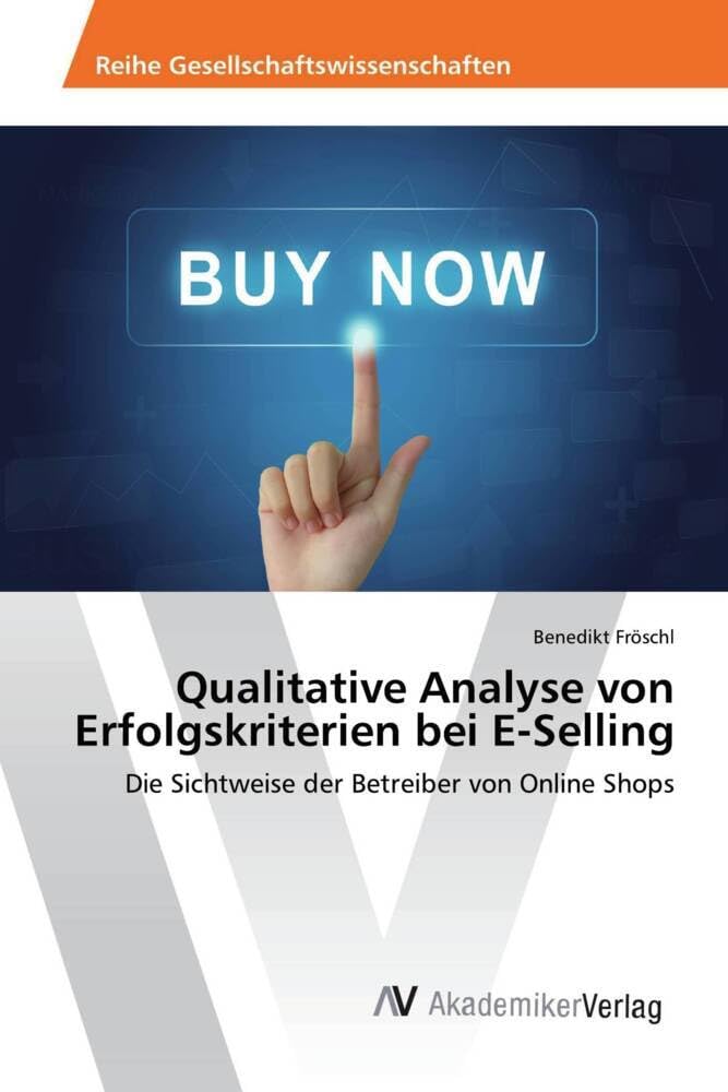 Qualitative Analyse von Erfolgskriterien bei E-Selling: Die Sichtweise der Betreiber von Online Shops Law