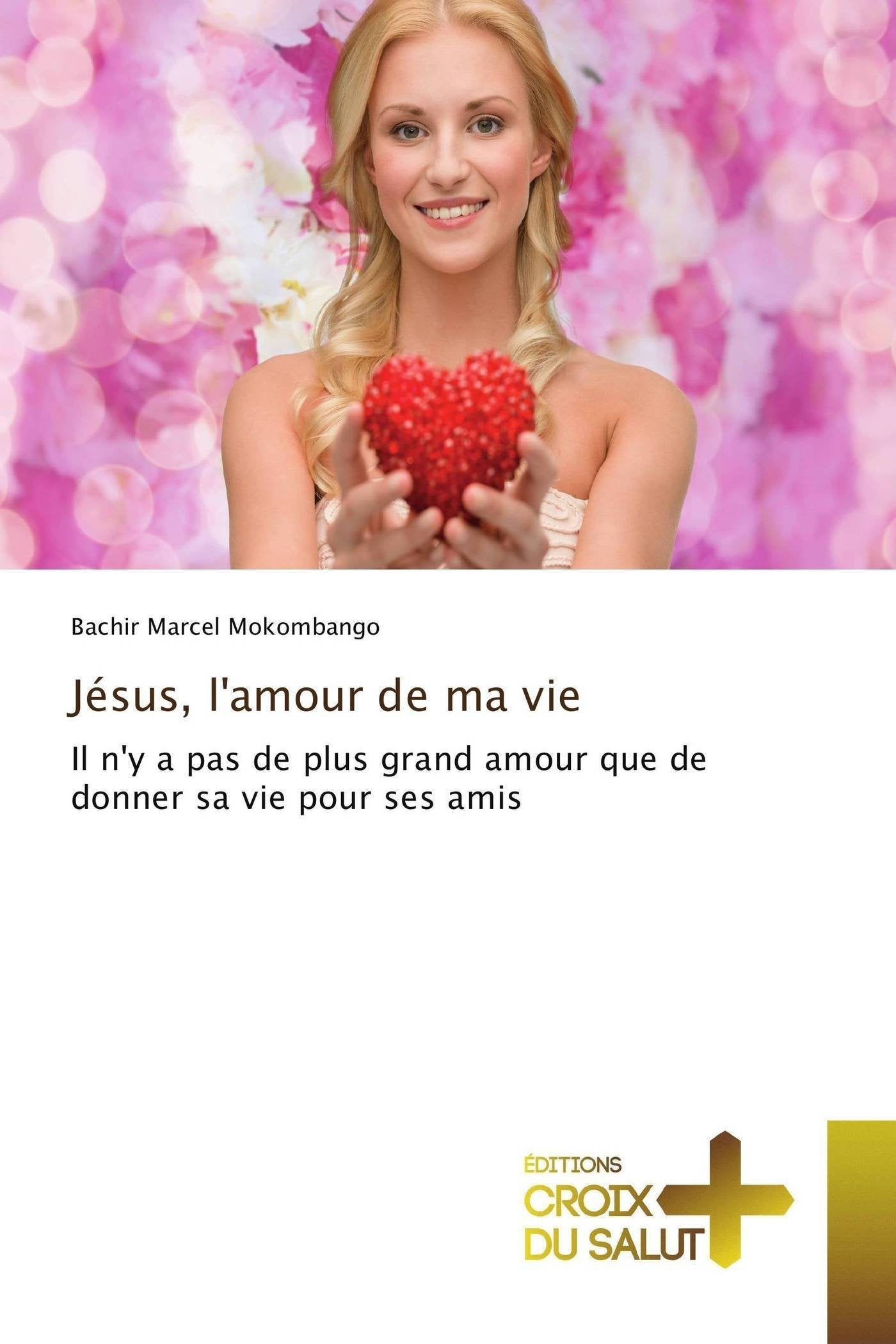 Jésus, l'amour de ma vie: Il n'y a pas de plus grand amour que de donner sa vie pour ses amis book