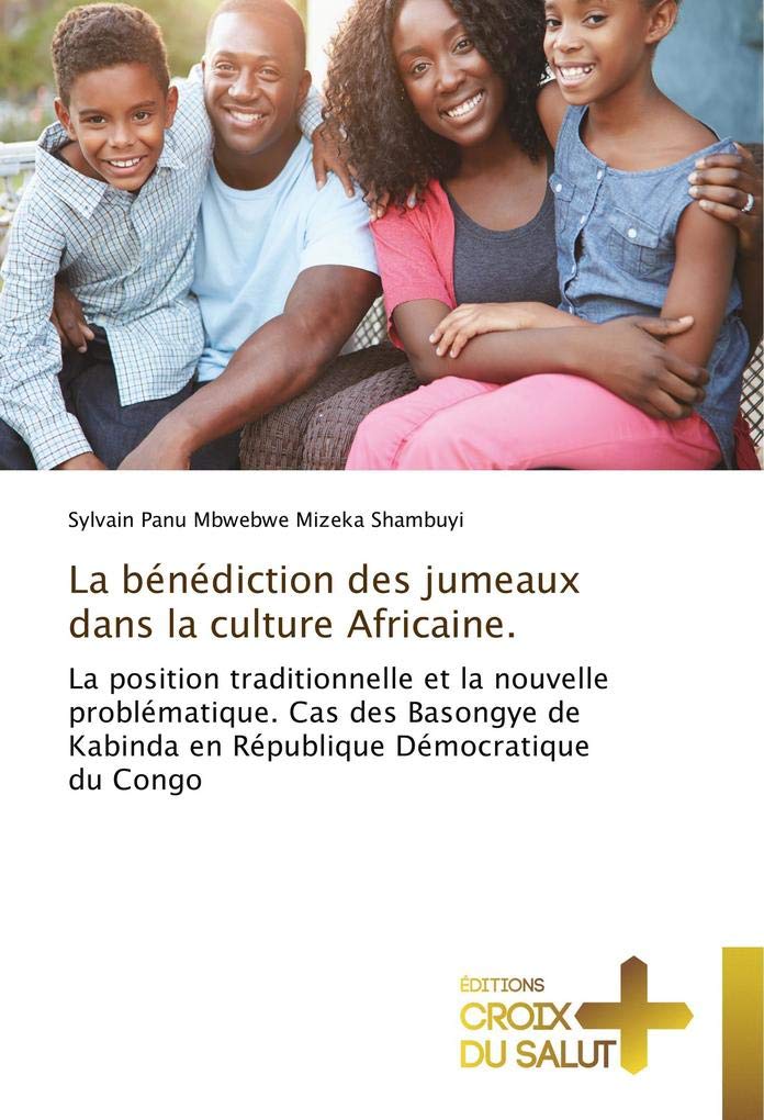 La bénédiction des jumeaux dans la culture Africaine.: La position traditionnelle et la nouvelle problématique. Cas des Basongye de Kabinda en République Démocratique du Congo book