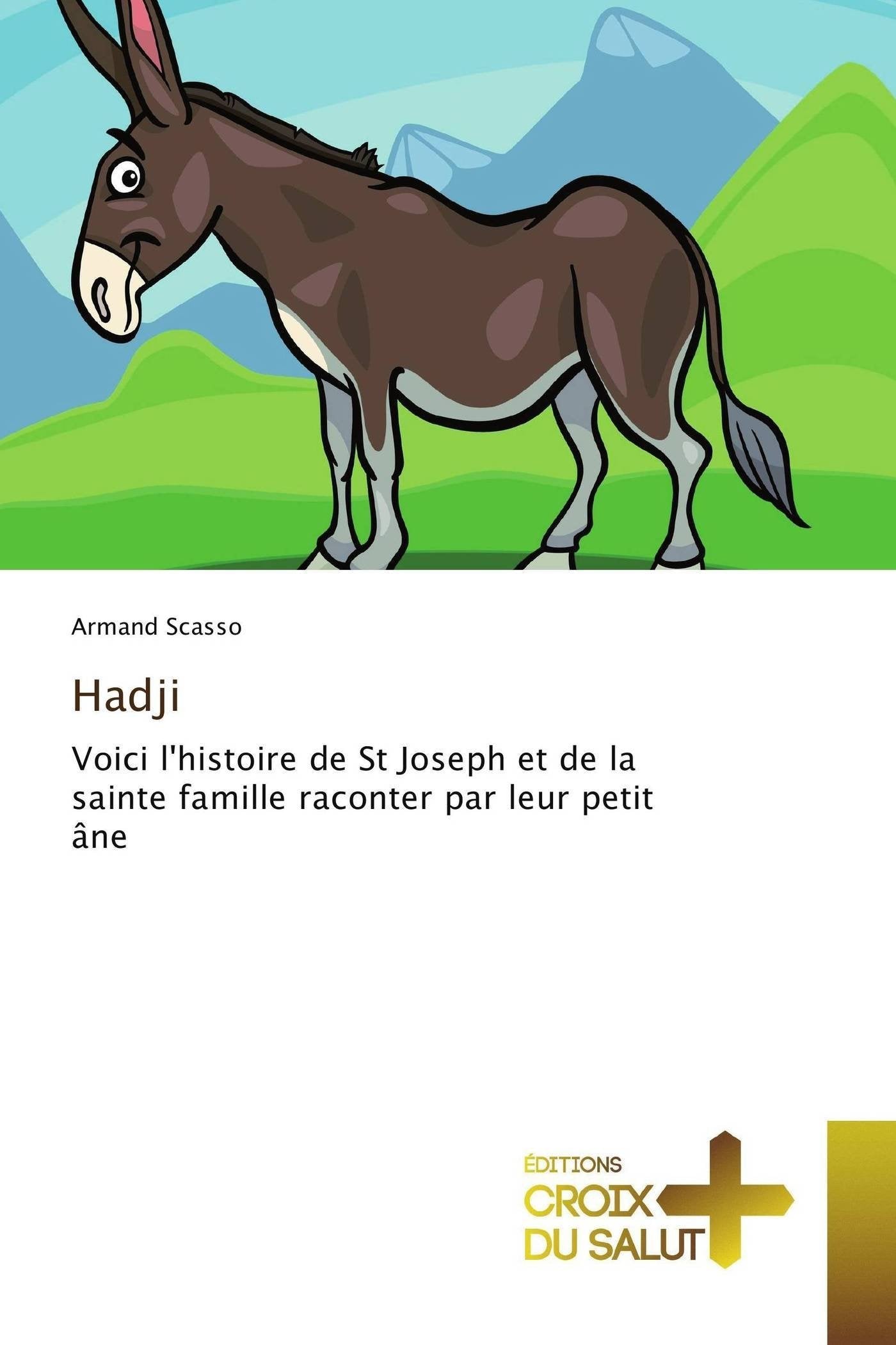 HADJI: l’histoire de Saint Joseph et de la sainte Famille, racontée par HADJI, leur petit âne, dans le cours de sa vie terrestre. book