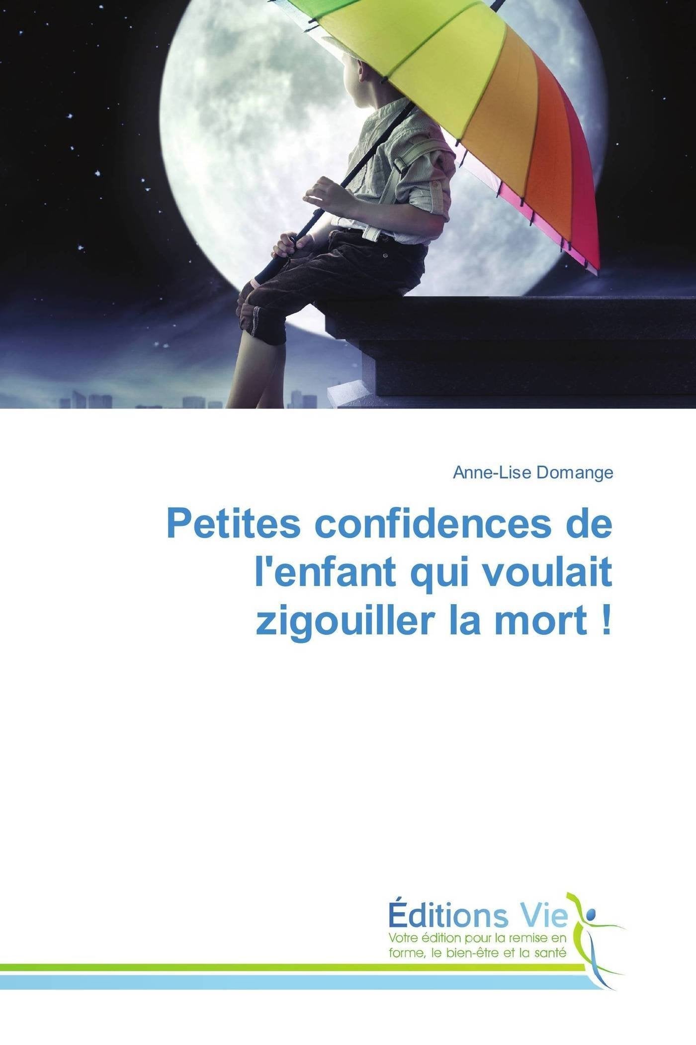 Petites confidences de l'enfant qui voulait zigouiller la mort ! book