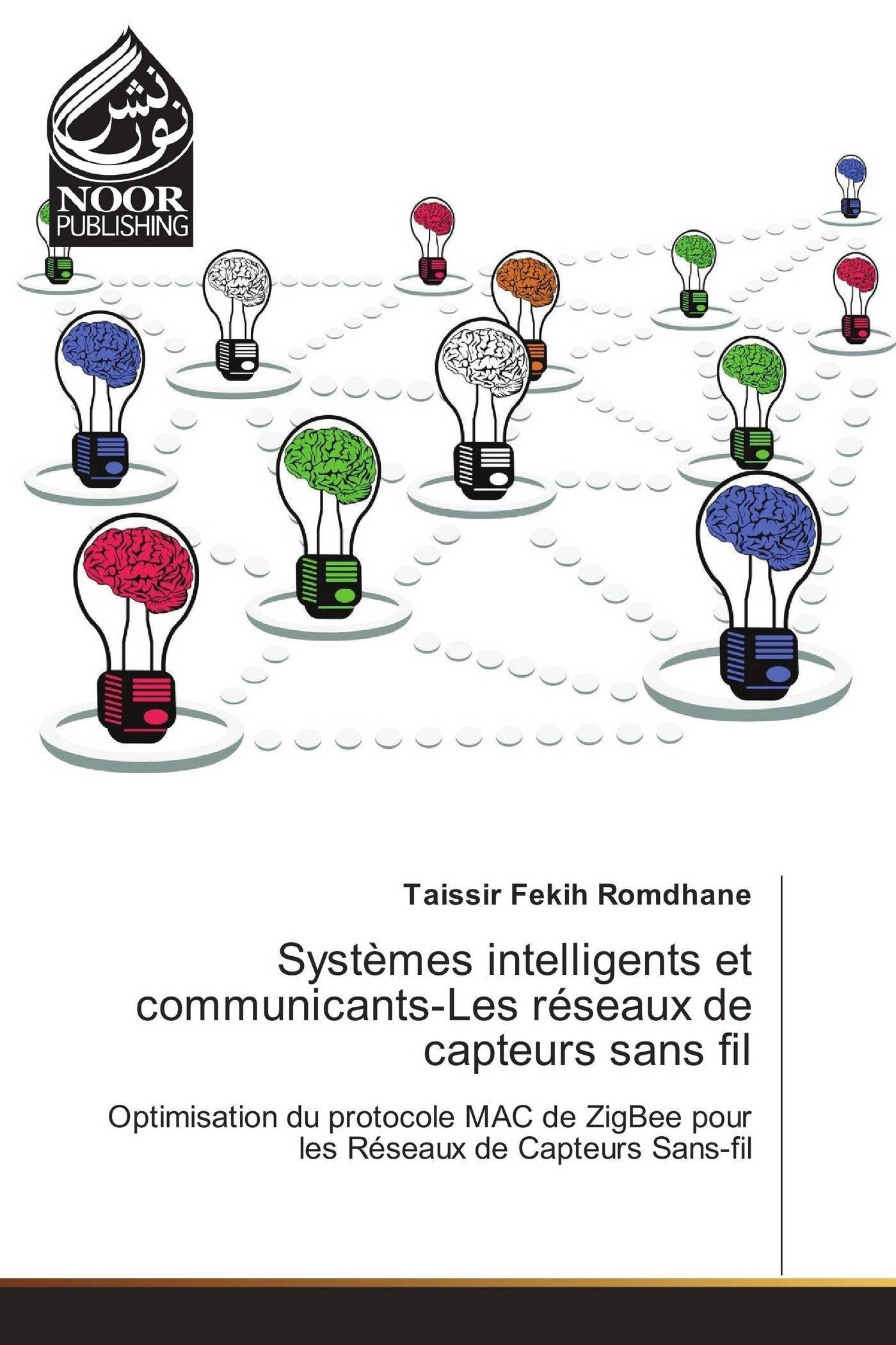 Systèmes intelligents et communicants-Les réseaux de capteurs sans fil: Optimisation du protocole MAC de ZigBee pour les Réseaux de Capteurs Sans-fil book