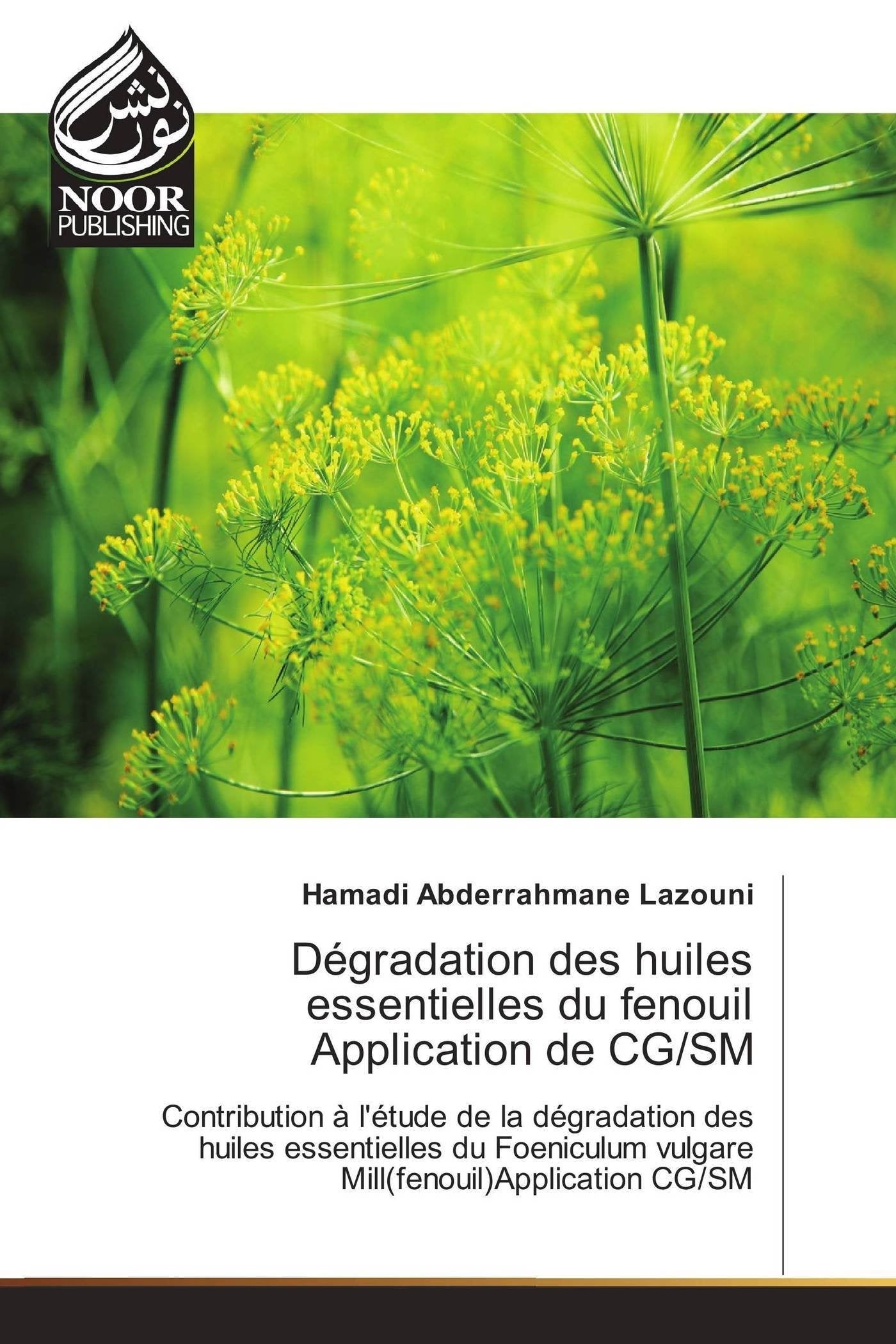 Dégradation des huiles essentielles du fenouil Application de CG/SM: Contribution à l'étude de la dégradation des huiles essentielles du Foeniculum vulgare Mill(fenouil)Application CG/SM book