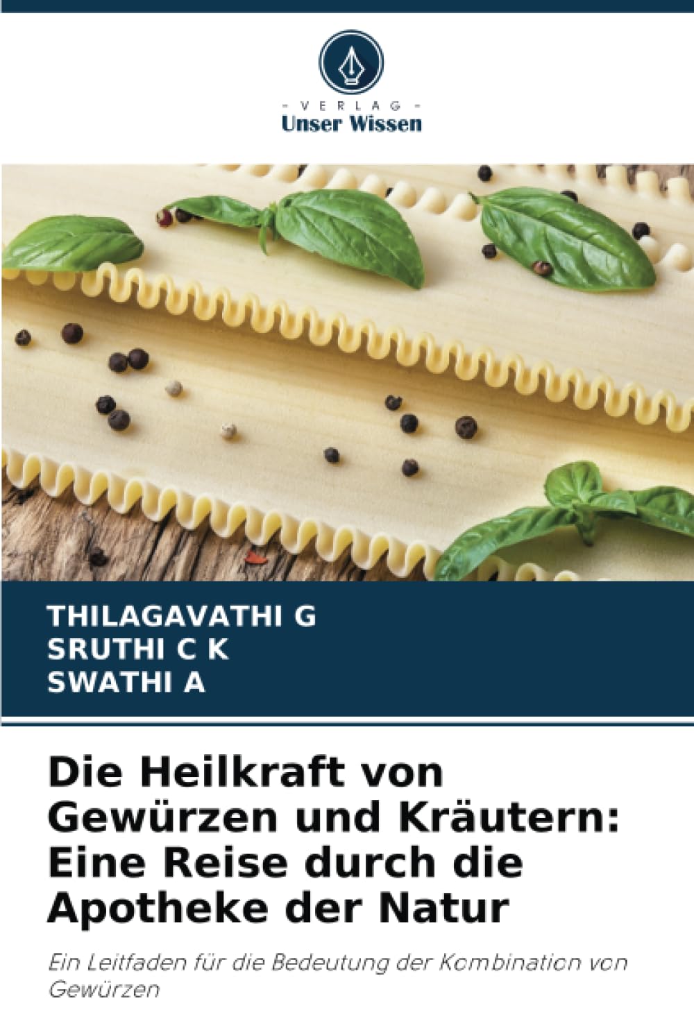 Die Heilkraft von Gewürzen und Kräutern: Eine Reise durch die Apotheke der Natur Natural Sciences