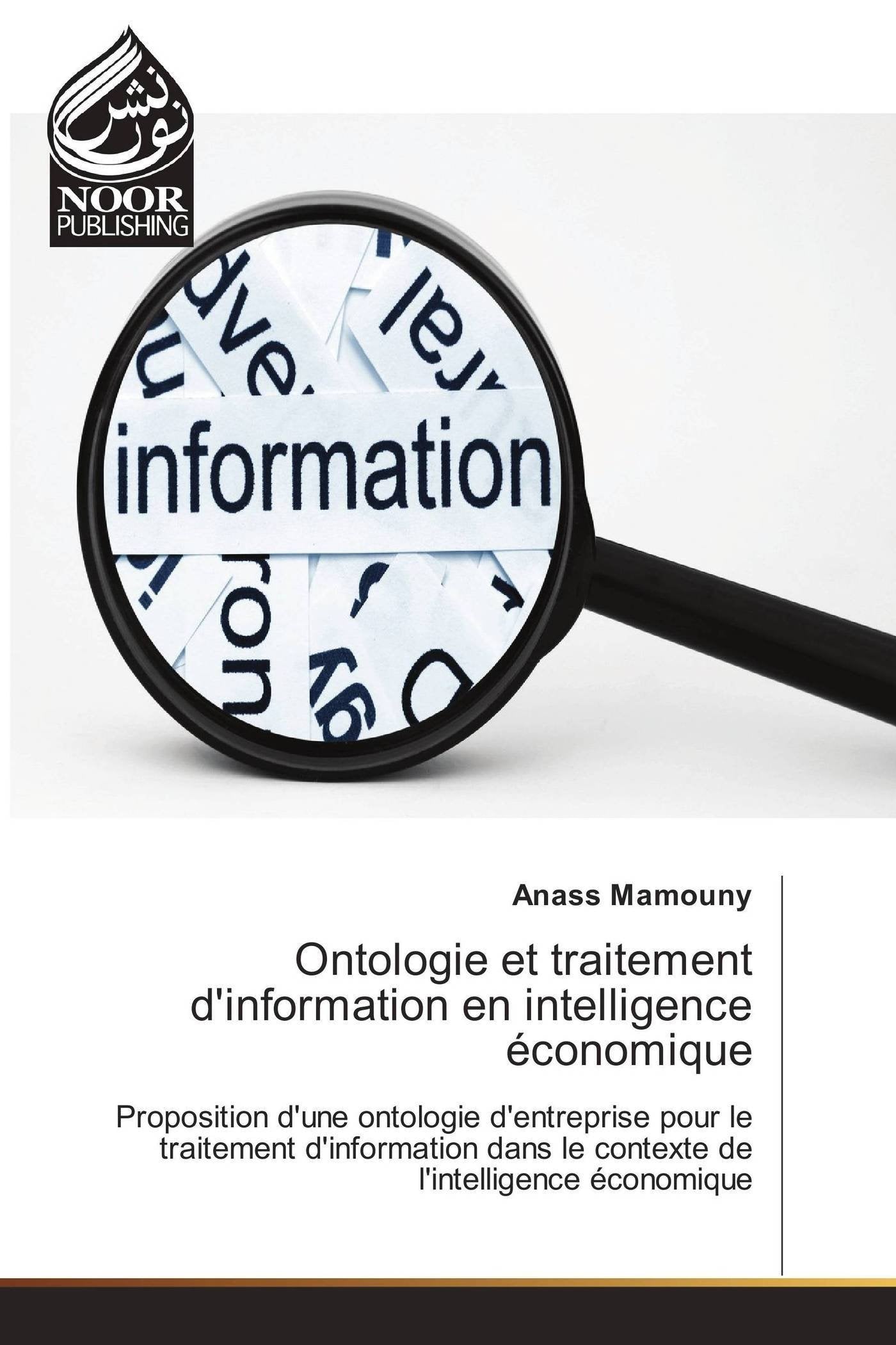 Ontologie et traitement d'information en intelligence économique: Proposition d'une ontologie d'entreprise pour le traitement d'information dans le contexte de l'intelligence économique book