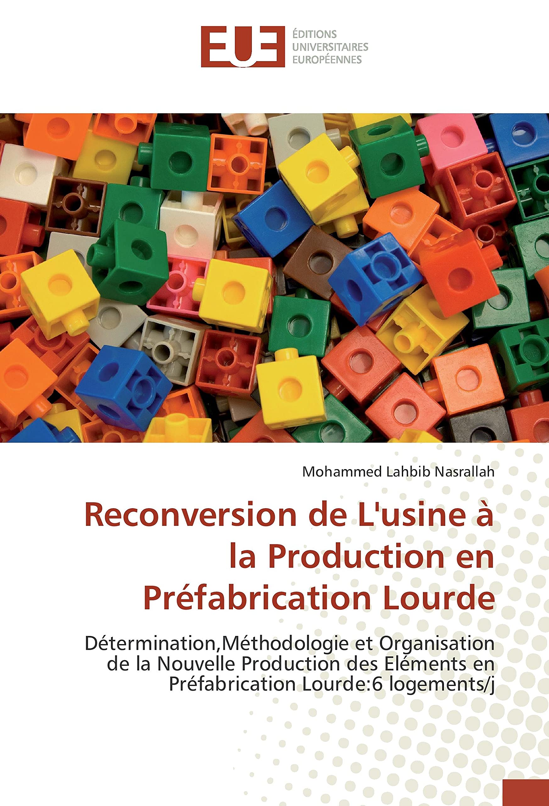 Reconversion de L'usine à la Production en Préfabrication Lourde: Détermination,Méthodologie et Organisation de la Nouvelle Production des Eléments en Préfabrication Lourde:6 logements/j book